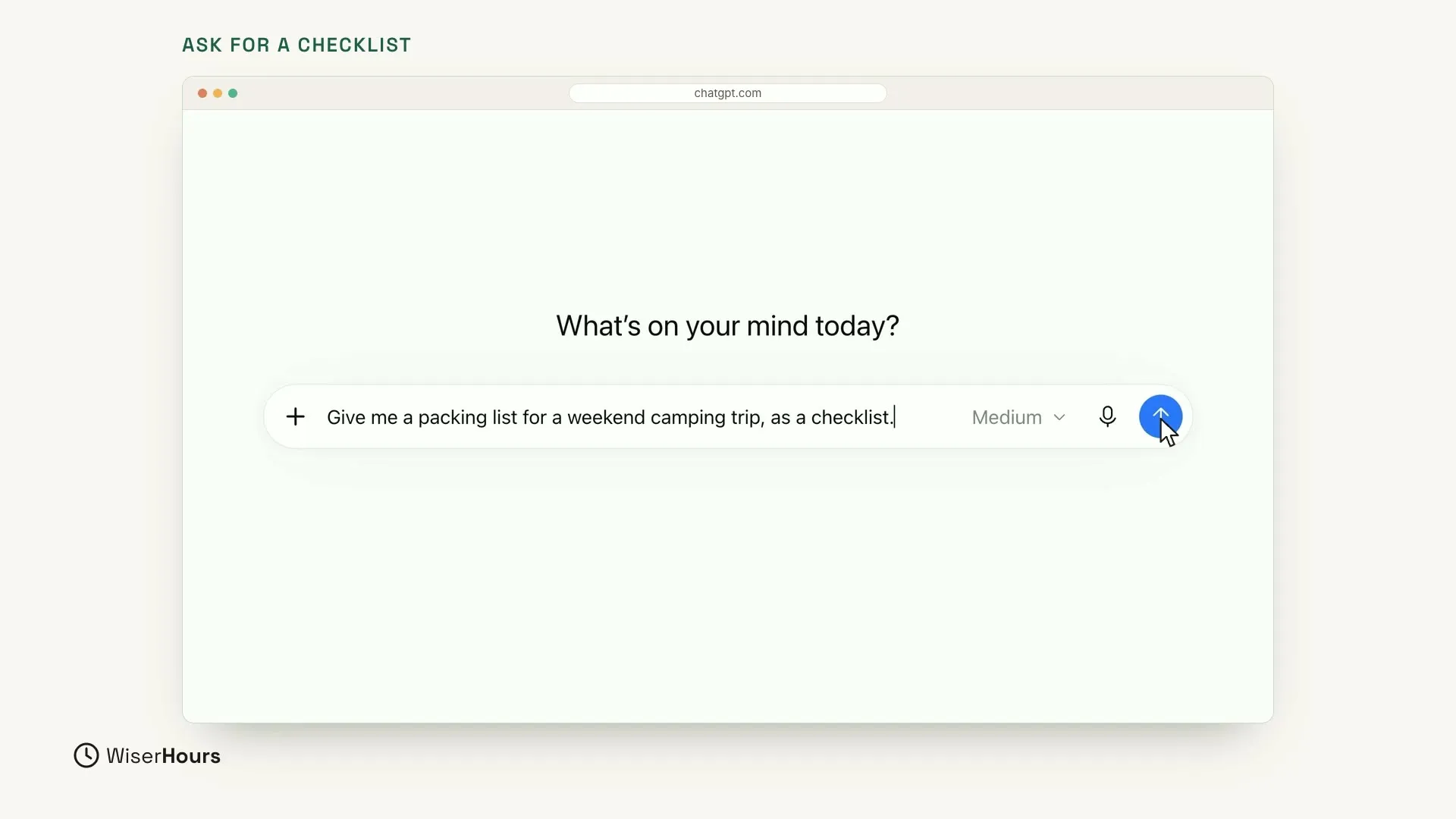 The ChatGPT home screen with the heading What's on your mind today? and the request typed in the message box: Give me a packing list for a weekend camping trip, as a checklist. The mouse pointer rests on the round blue arrow button at the right end of the box.