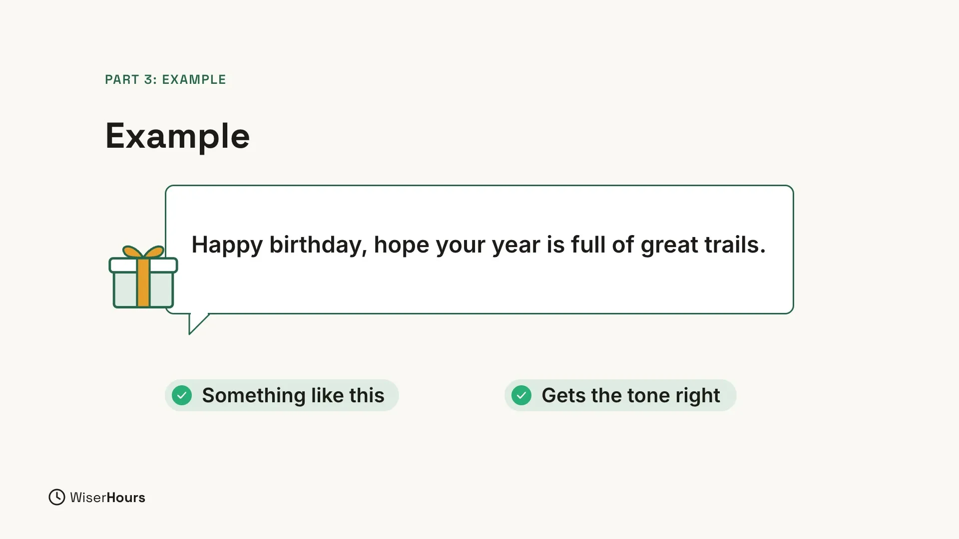 The Part 3: Example slide. Next to a small gift box, a speech bubble holds a sample message: Happy birthday, hope your year is full of great trails. Two pills below say Something like this and Gets the tone right.