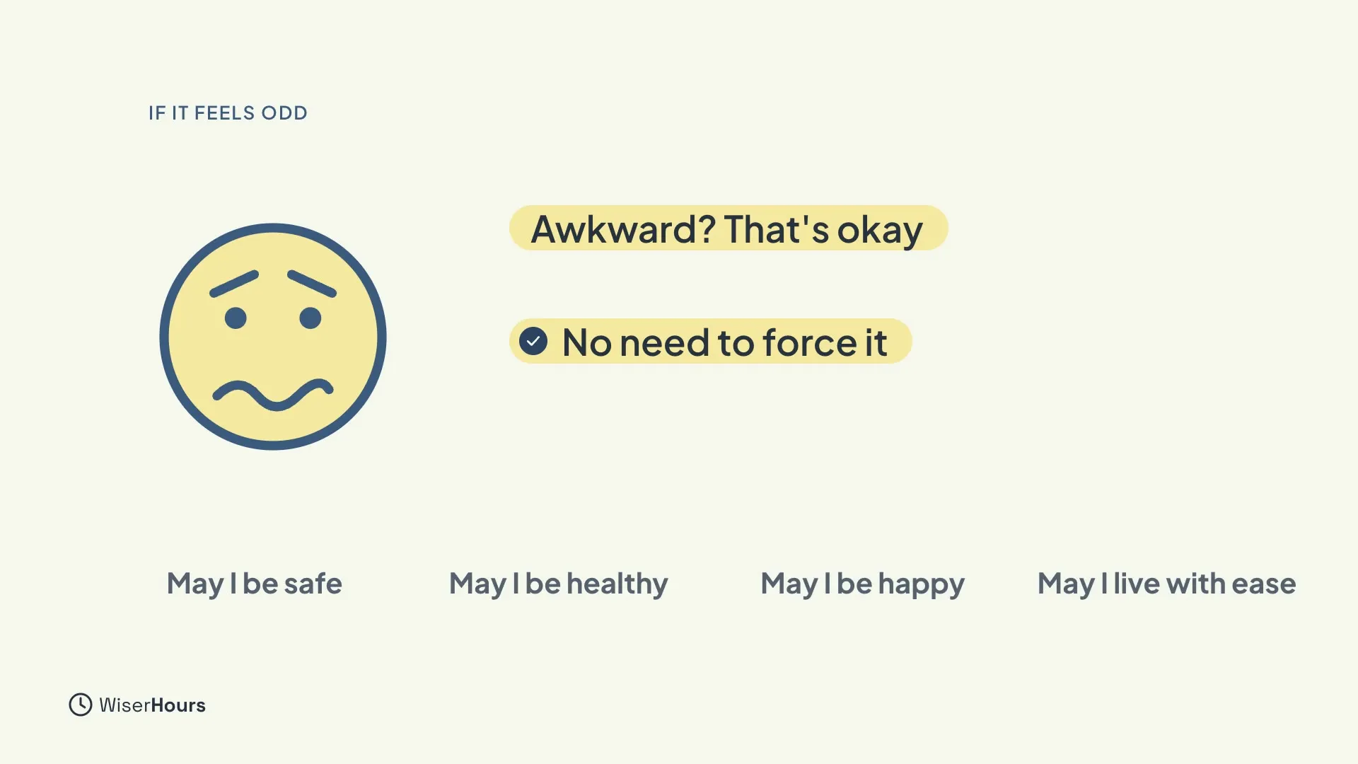 A slightly worried face with two chips beside it, Awkward? That's okay and No need to force it. Along the bottom are the four wishes: May I be safe, May I be healthy, May I be happy, May I live with ease.