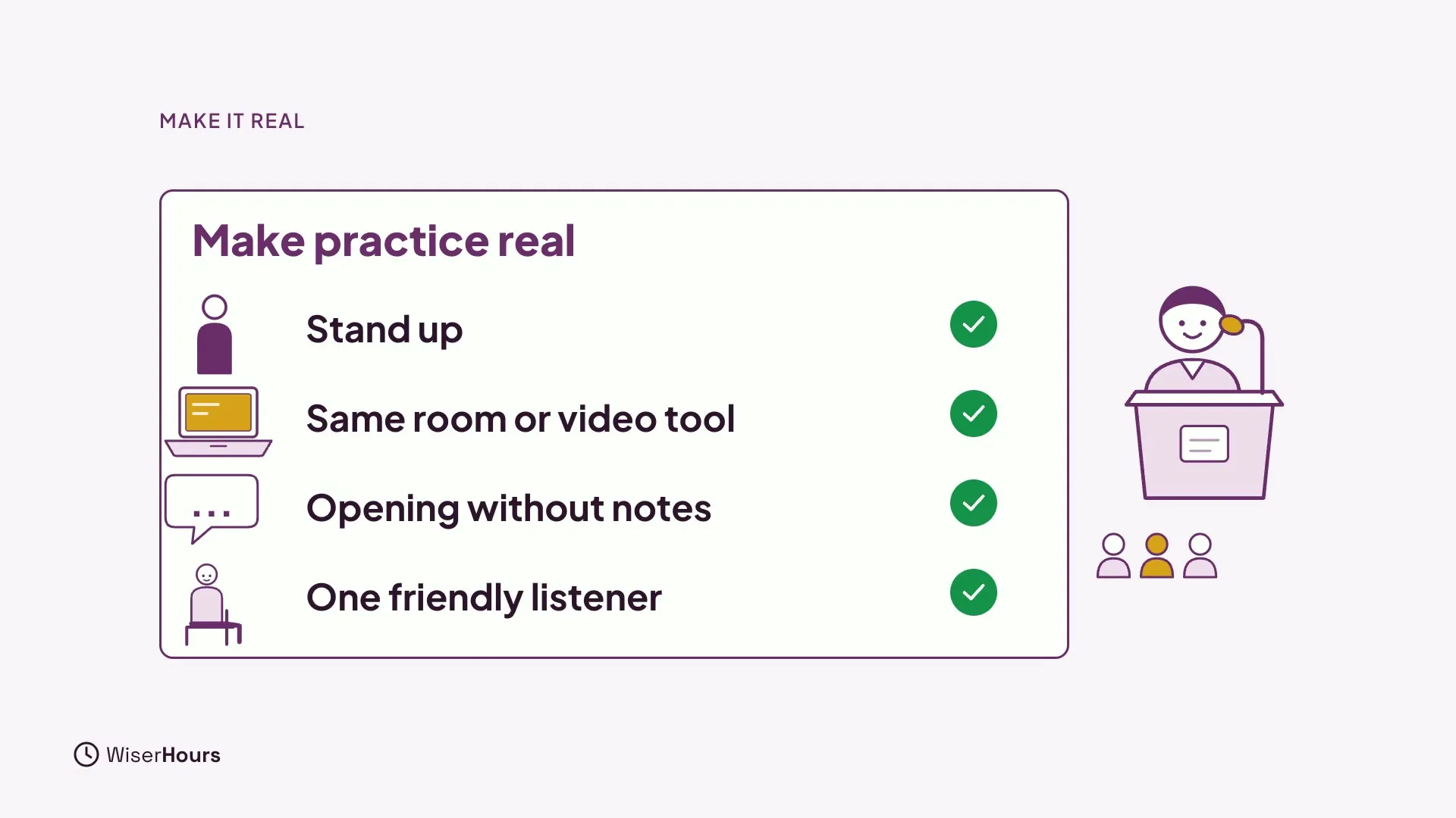 A card titled Make practice real with four green-checked rows: Stand up, Same room or video tool, Opening without notes, and One friendly listener. A small speaker at a lectern stands beside it.