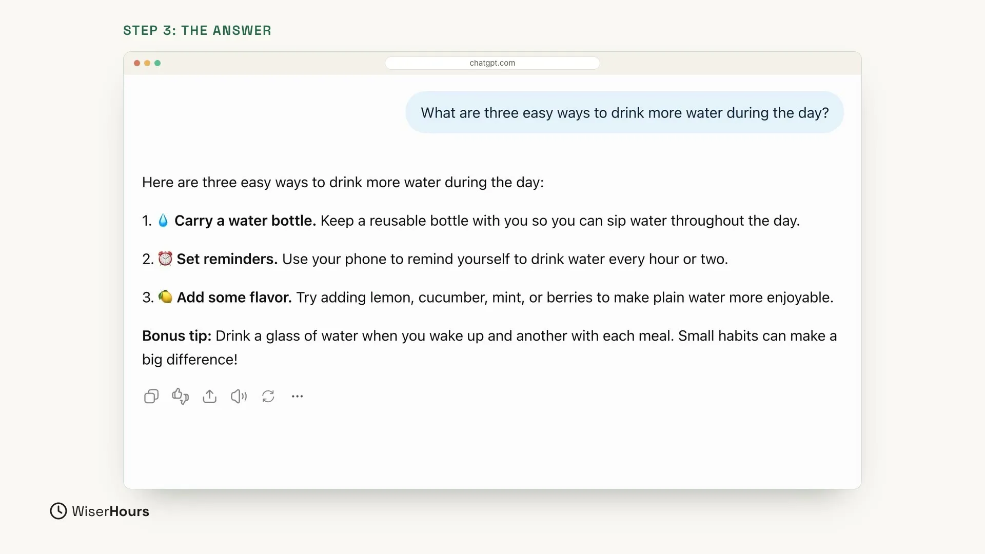 The question in a light blue bubble at the top right. Below it on the left, ChatGPT's answer lists three tips: Carry a water bottle, Set reminders and Add some flavor, then a bonus tip about drinking a glass of water when you wake up and with each meal. A row of small buttons sits under the answer.