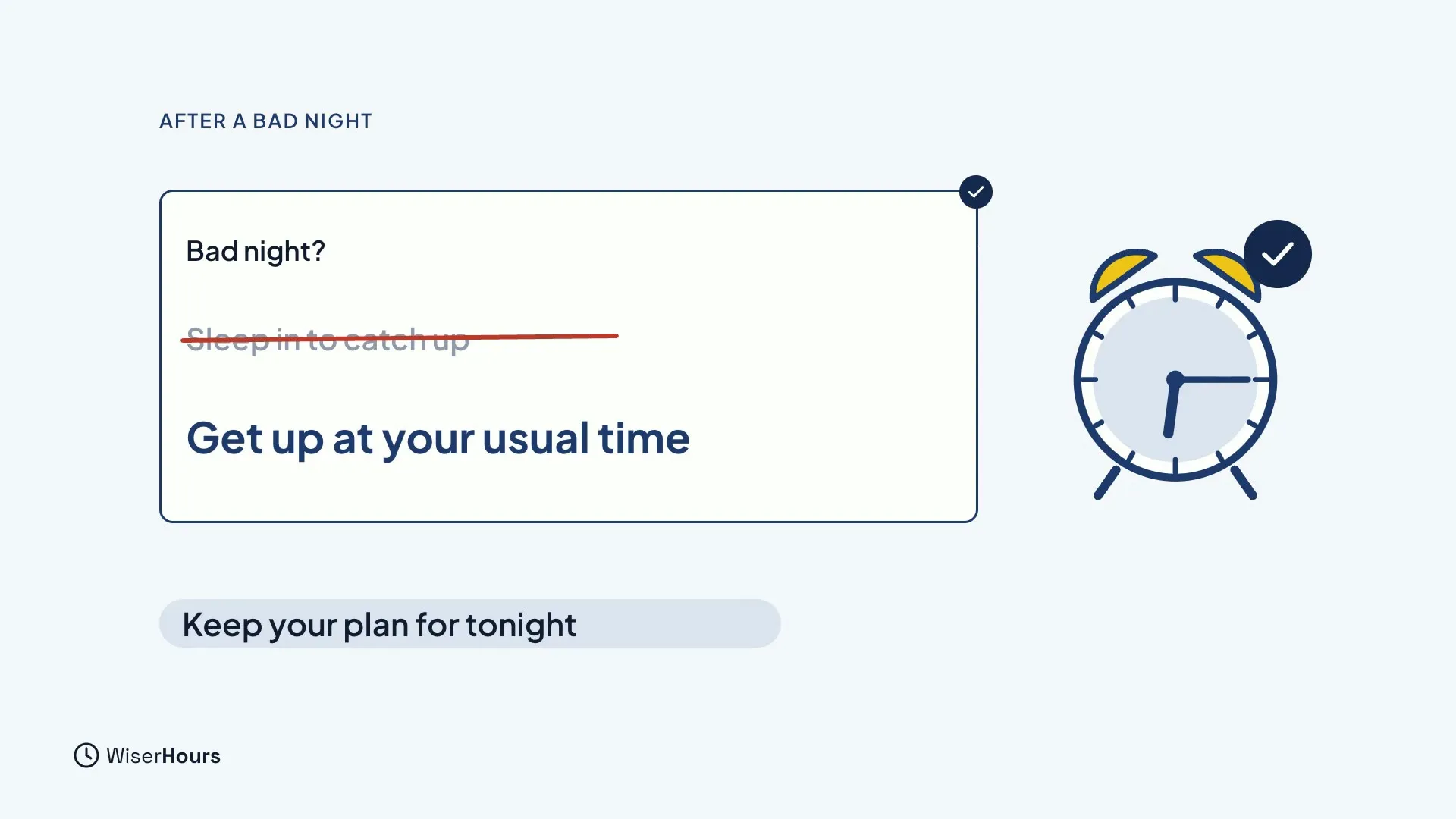 A card that asks Bad night? with Sleep in to catch up crossed out in red and Get up at your usual time in bold. An alarm clock with a tick sits beside it, and a label says Keep your plan for tonight.