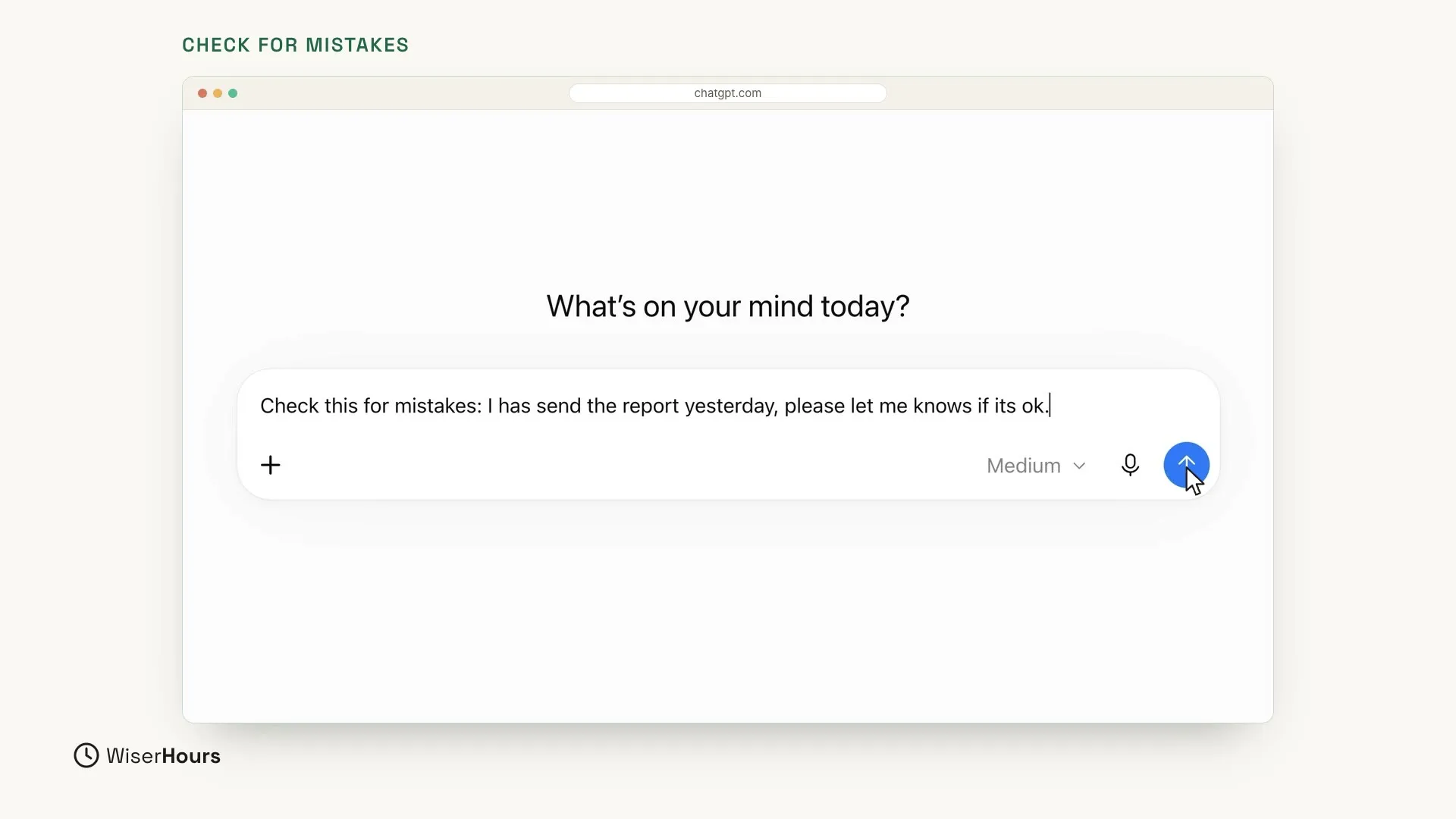 A new chat with the heading What's on your mind today? The message box holds the text: Check this for mistakes: I has send the report yesterday, please let me knows if its ok. The mouse pointer is on the round blue arrow button at the right of the box.