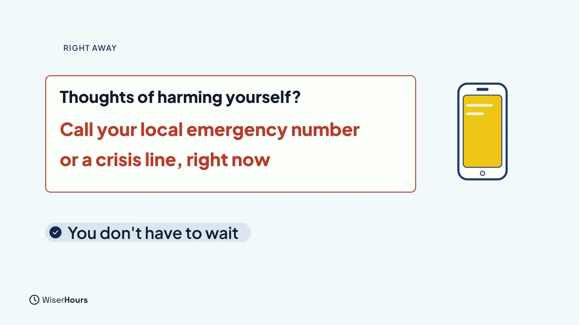 A red-outlined card reads Thoughts of harming yourself? Call your local emergency number or a crisis line, right now. A phone sits beside it, with a note: You don't have to wait.