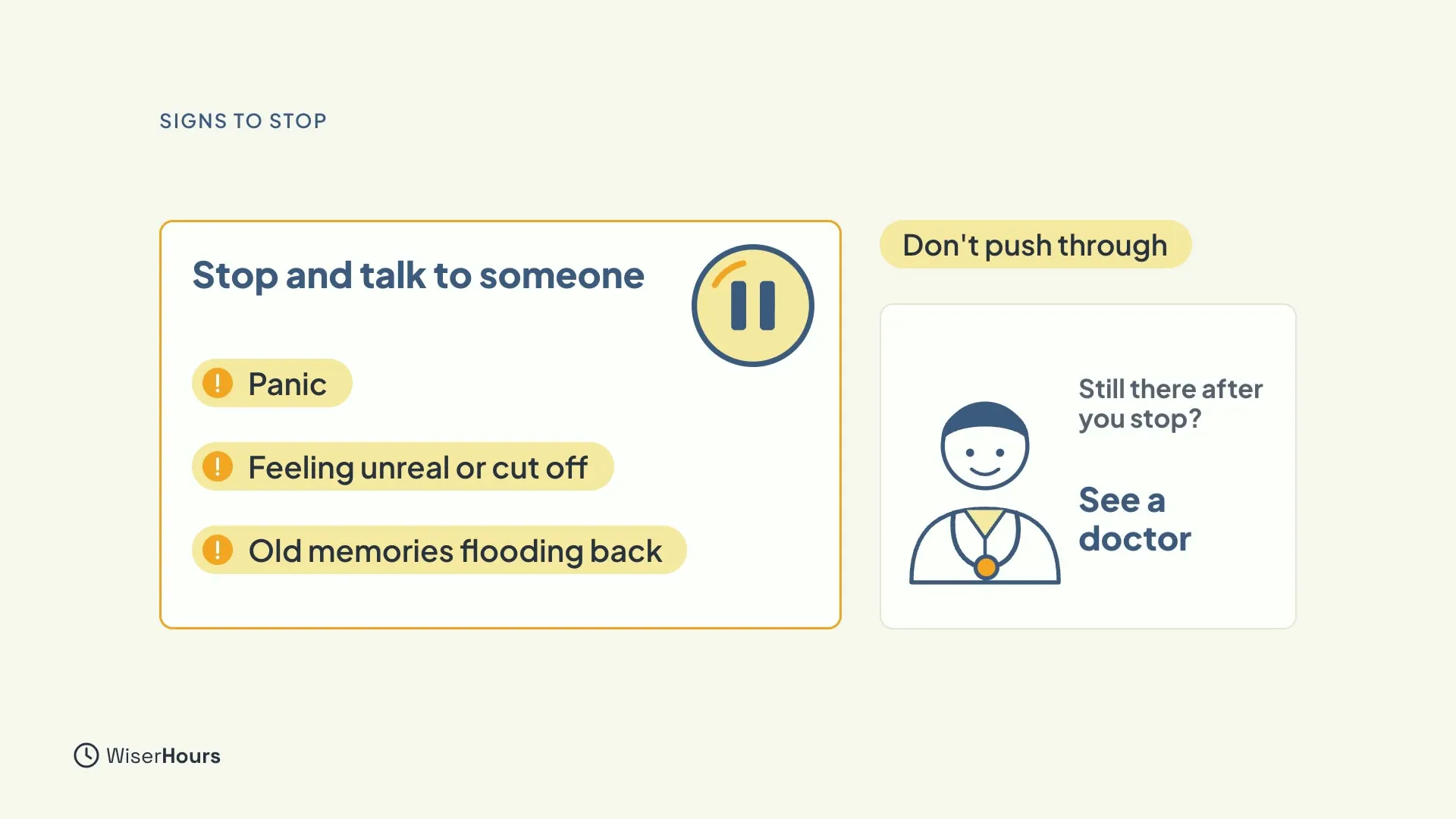 A card headed Stop and talk to someone with a pause symbol and three amber-marked signs: Panic, Feeling unreal or cut off, and Old memories flooding back. A chip reads Don't push through, and a doctor card asks Still there after you stop? See a doctor.