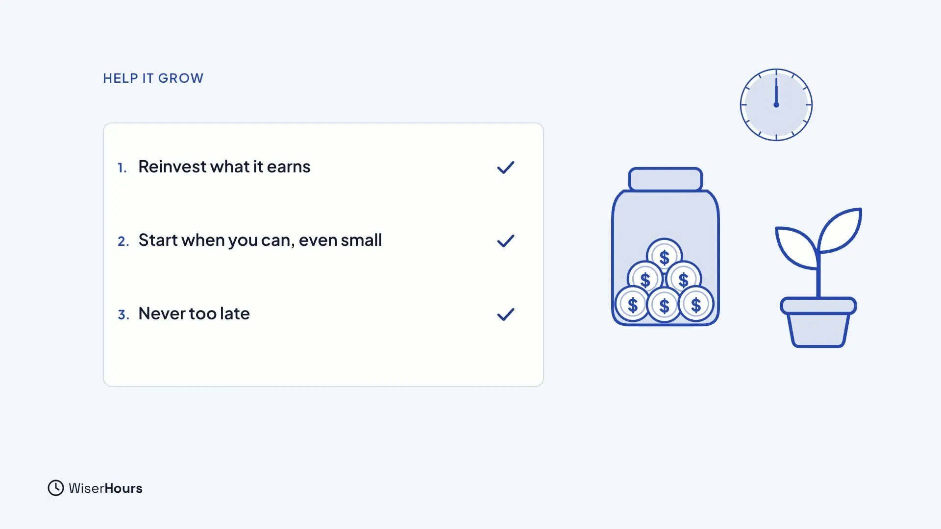A checklist titled Help it grow: 1. Reinvest what it earns, 2. Start when you can, even small, 3. Never too late. Beside it, a clock, a jar of coins and a small plant in a pot.