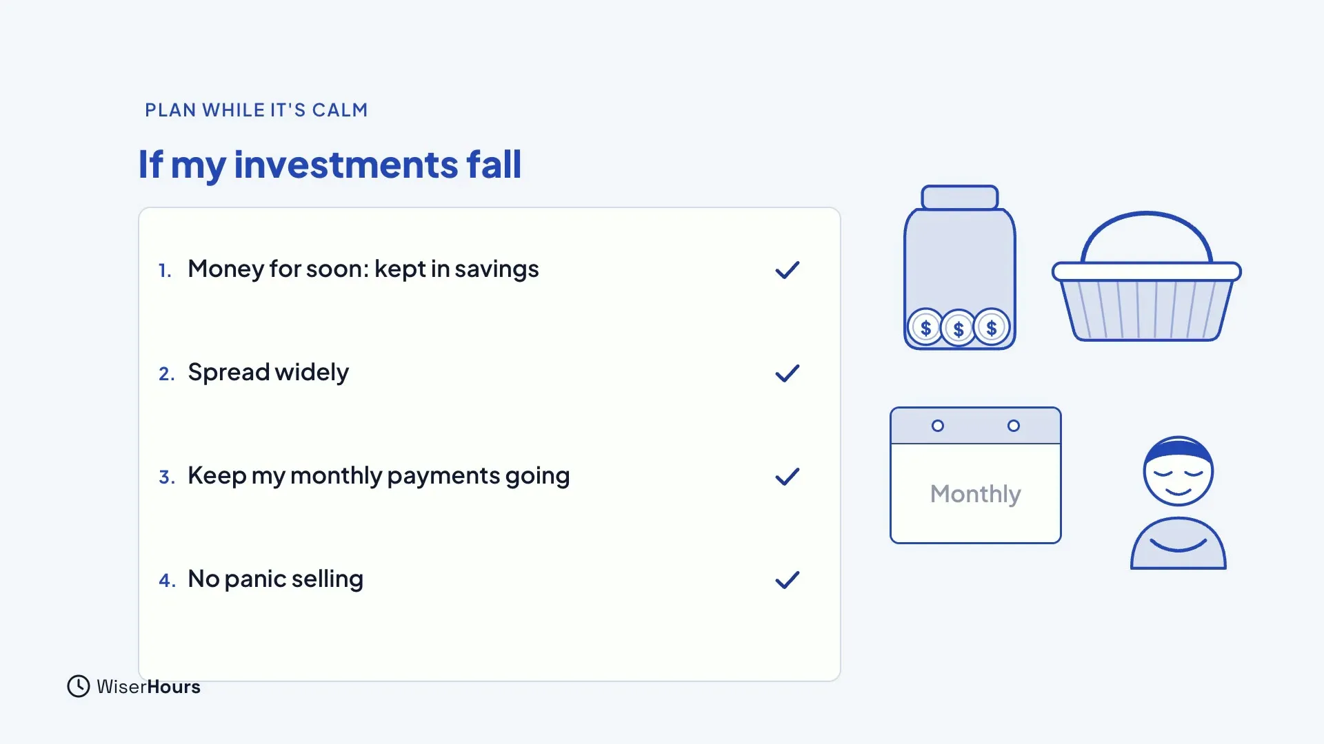 A card headed If my investments fall with four ticked lines: Money for soon, kept in savings; Spread widely; Keep my monthly payments going; No panic selling. Beside it are a savings jar, a basket, a monthly calendar and a calm face.