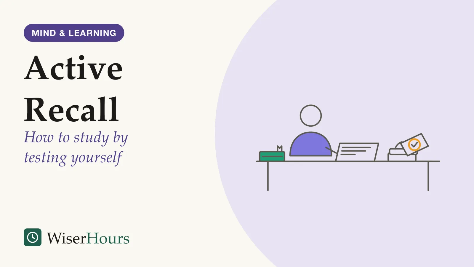 An illustrated cover card headed “Active Recall”, with the line “How to study by testing yourself”. Line drawing of a person seated at a desk writing on a blank page, with a closed book pushed to the far edge of the desk. Beside the page is a small stack of question cards; the top card has been flipped over to check the answer and carries a circled tick.