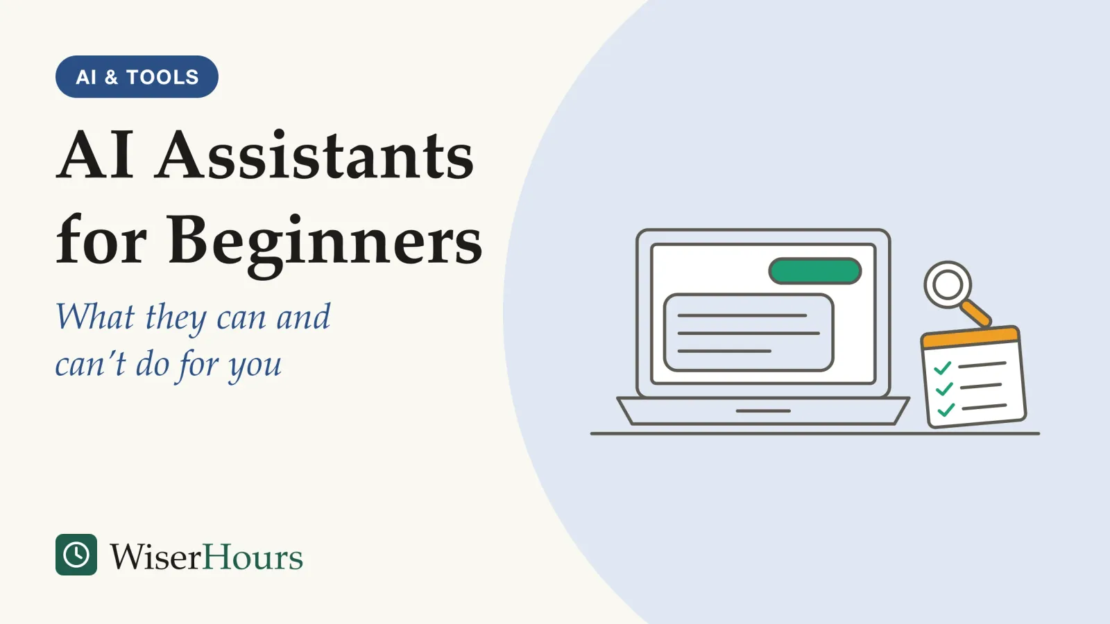 An illustrated cover card headed “AI Assistants for Beginners”, with the line “What they can and can’t do for you”. Line drawing of an open laptop on a desk showing a chat, a short question and a longer reply, beside a notepad with three checked lines and a magnifying glass.