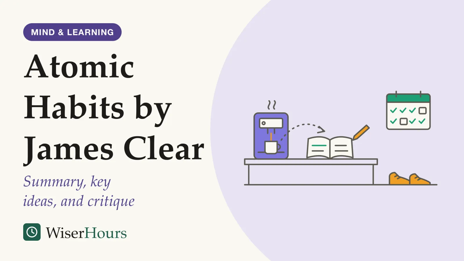 An illustrated cover card headed “Atomic Habits by James Clear”, with the line “Summary, key ideas, and critique”. A kitchen counter in the morning. A coffee machine pours into a mug, and a dotted arrow leads from the mug to an open notebook with a pen. On the wall to the right, a small calendar shows a row of ticked days with one gap, and a pair of running shoes sits on the floor below it.