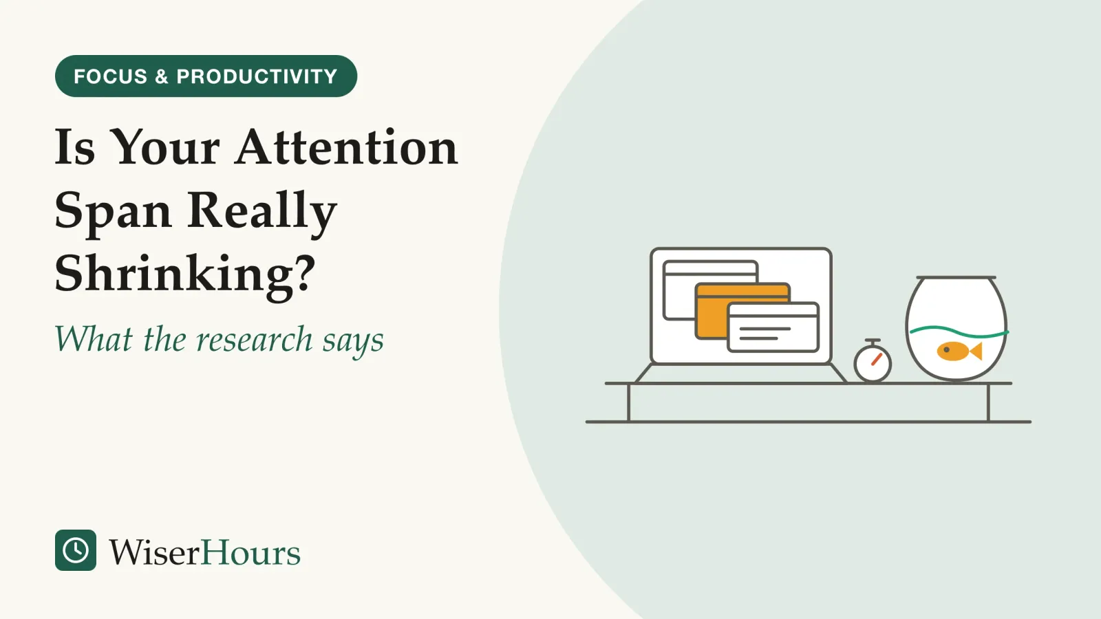 An illustrated cover card headed “Is Your Attention Span Really Shrinking?”, with the line “What the research says”. Line drawing of a desk with an open laptop showing three overlapping windows, a round goldfish bowl with one fish beside it, and a stopwatch lying in front of the laptop.