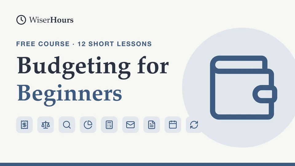 Budgeting for Beginners, a free WiserHours course in 12 short lessons