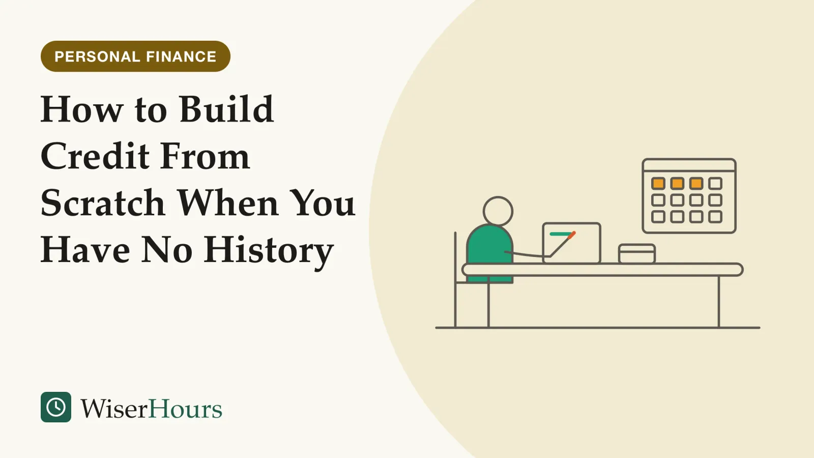 An illustrated cover card headed “How to Build Credit From Scratch When You Have No History”. Line drawing of a person seated at a table writing the first line on a nearly blank sheet of paper, with a small payment card lying beside the sheet and a plain wall calendar behind them.