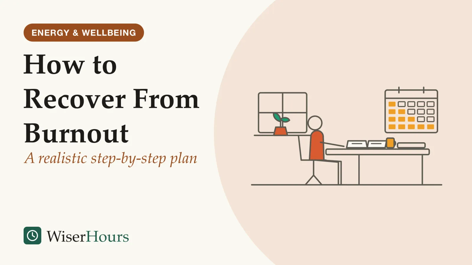 An illustrated cover card headed “How to Recover From Burnout”, with the line “A realistic step-by-step plan”. Line drawing of a person seated at a table by a window with a closed laptop pushed aside and an open notebook in front of them, a mug beside it, a small plant on the sill and a wall calendar whose squares fill in gradually from the top rows to the bottom rows.