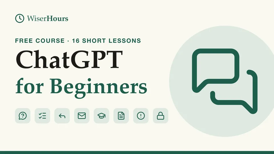 ChatGPT for Beginners, a free WiserHours course in 16 short lessons