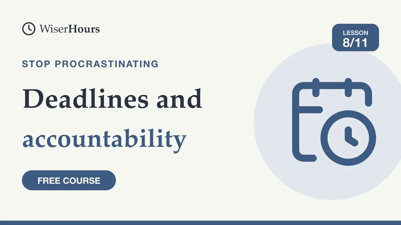 Cover picture for lesson 8: Deadlines and Accountability That Help You Start