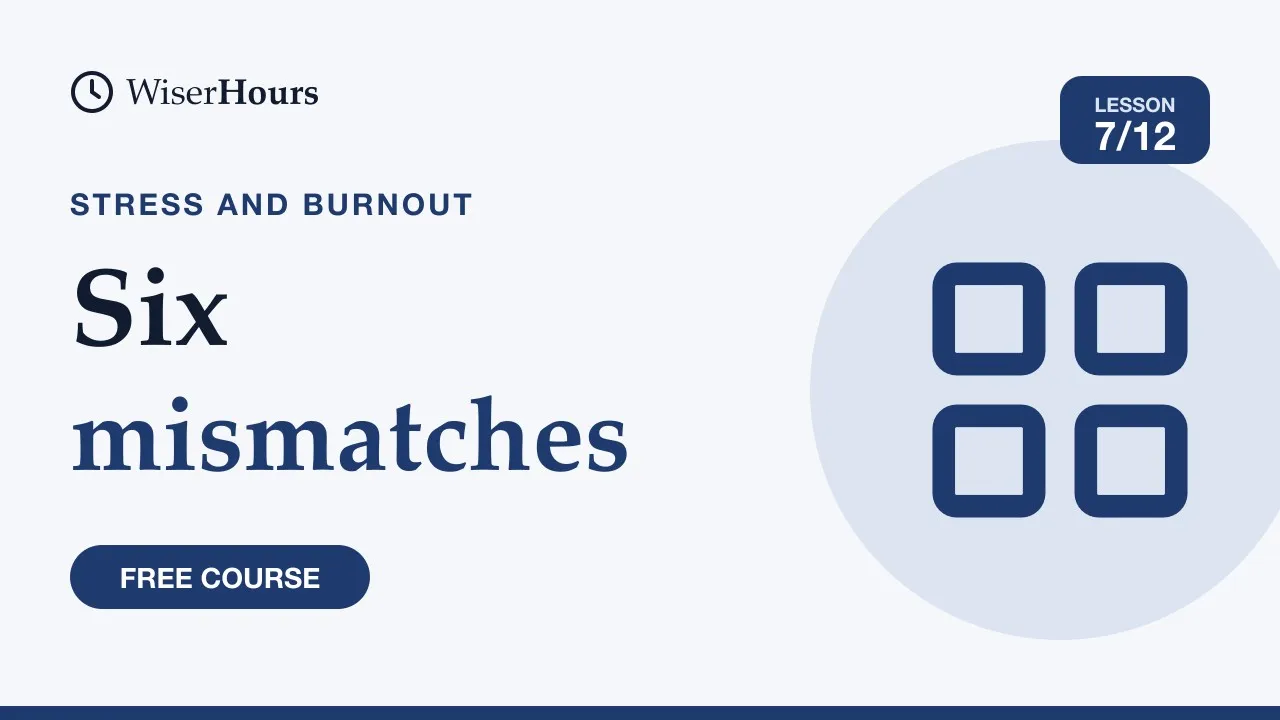 Cover picture for lesson 7: What Causes Burnout: Six Job Mismatches to Check