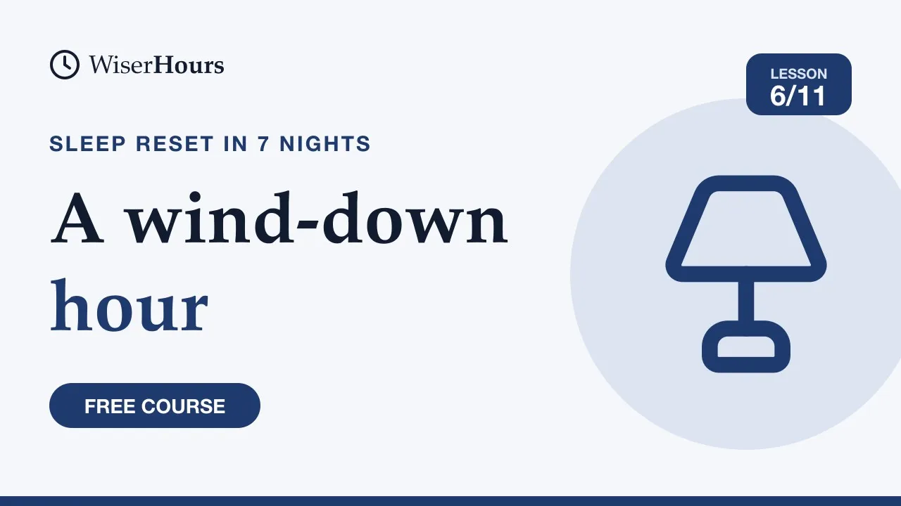 Cover picture for lesson 6: A Wind-Down Hour and the Phone: Better Sleep Habits