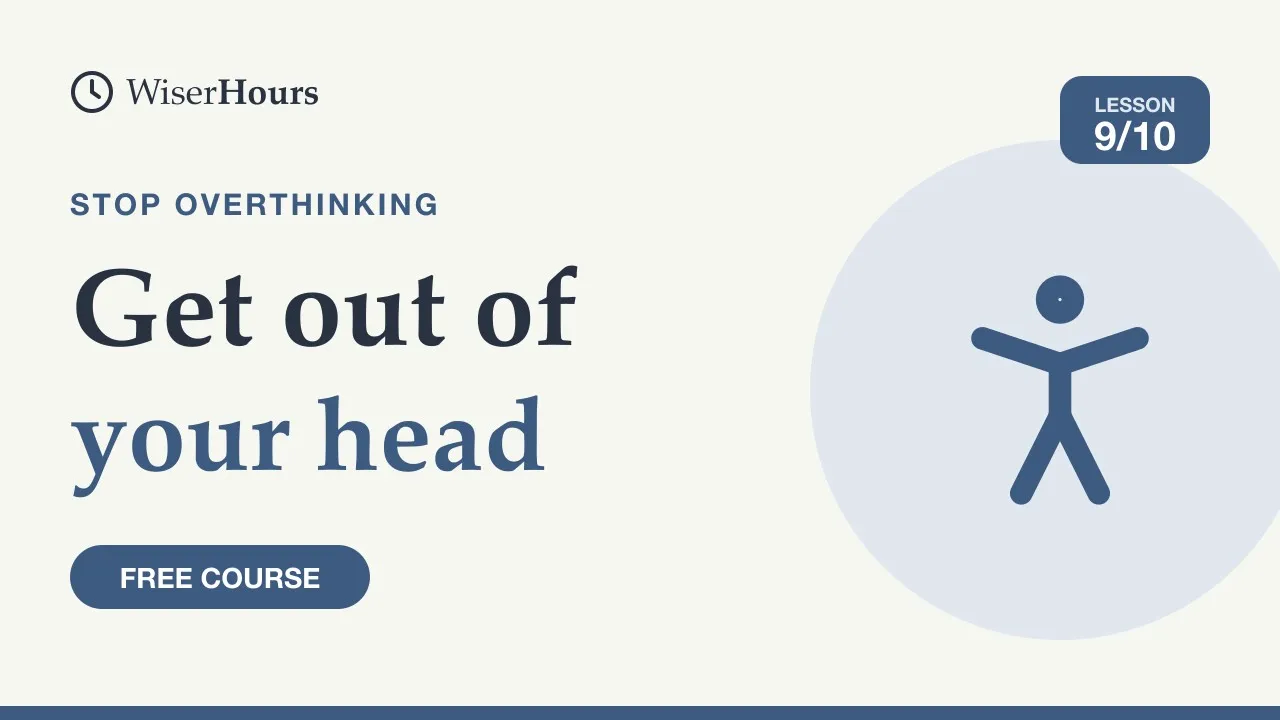 Cover picture for lesson 9: Get Out of Your Head: Use Action to Break a Loop