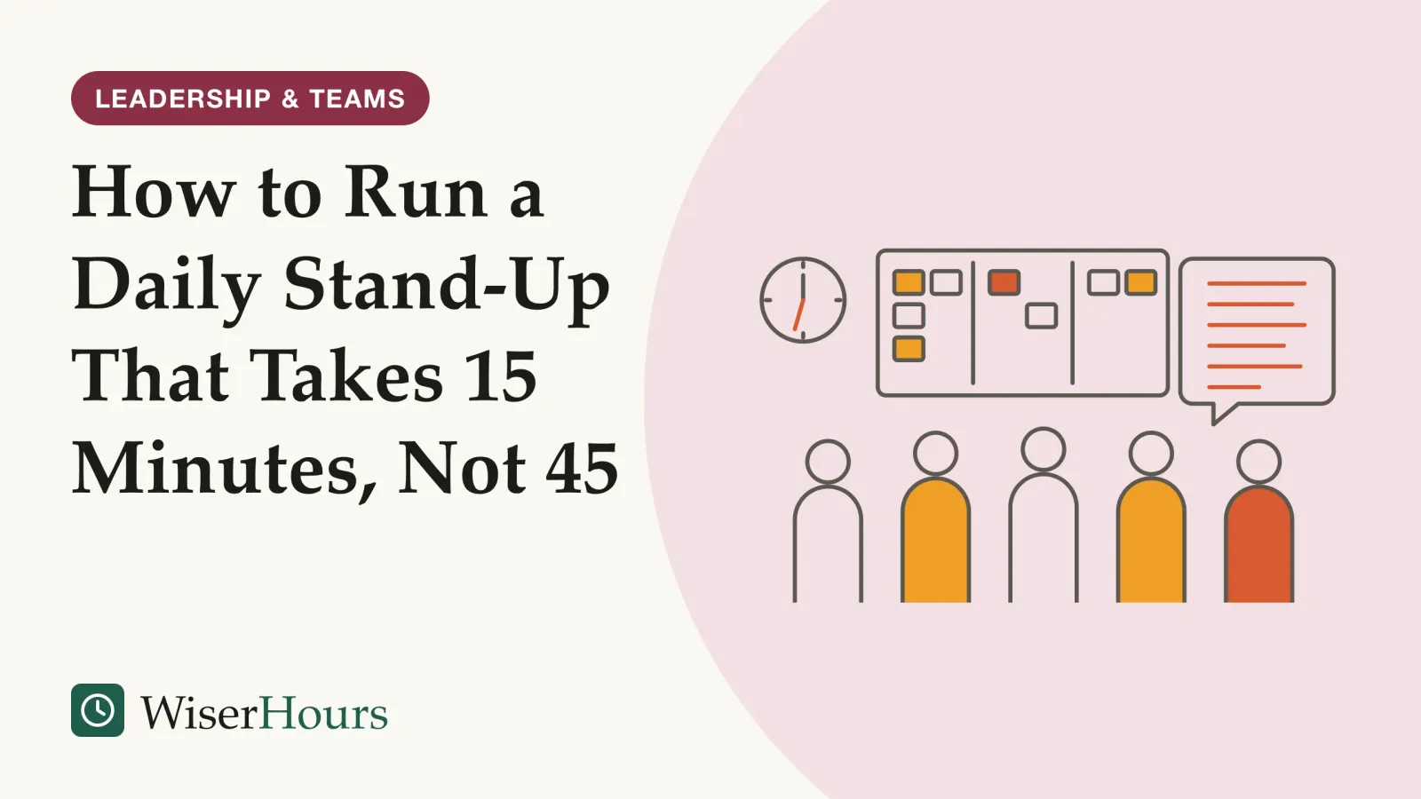 An illustrated cover card headed “How to Run a Daily Stand-Up That Takes 15 Minutes, Not 45”. Line drawing of five people standing in a row in front of a task board covered in sticky notes. A wall clock shows the minute hand well past the quarter hour. A long speech bubble filled with many stacked lines rises above the person on the right.