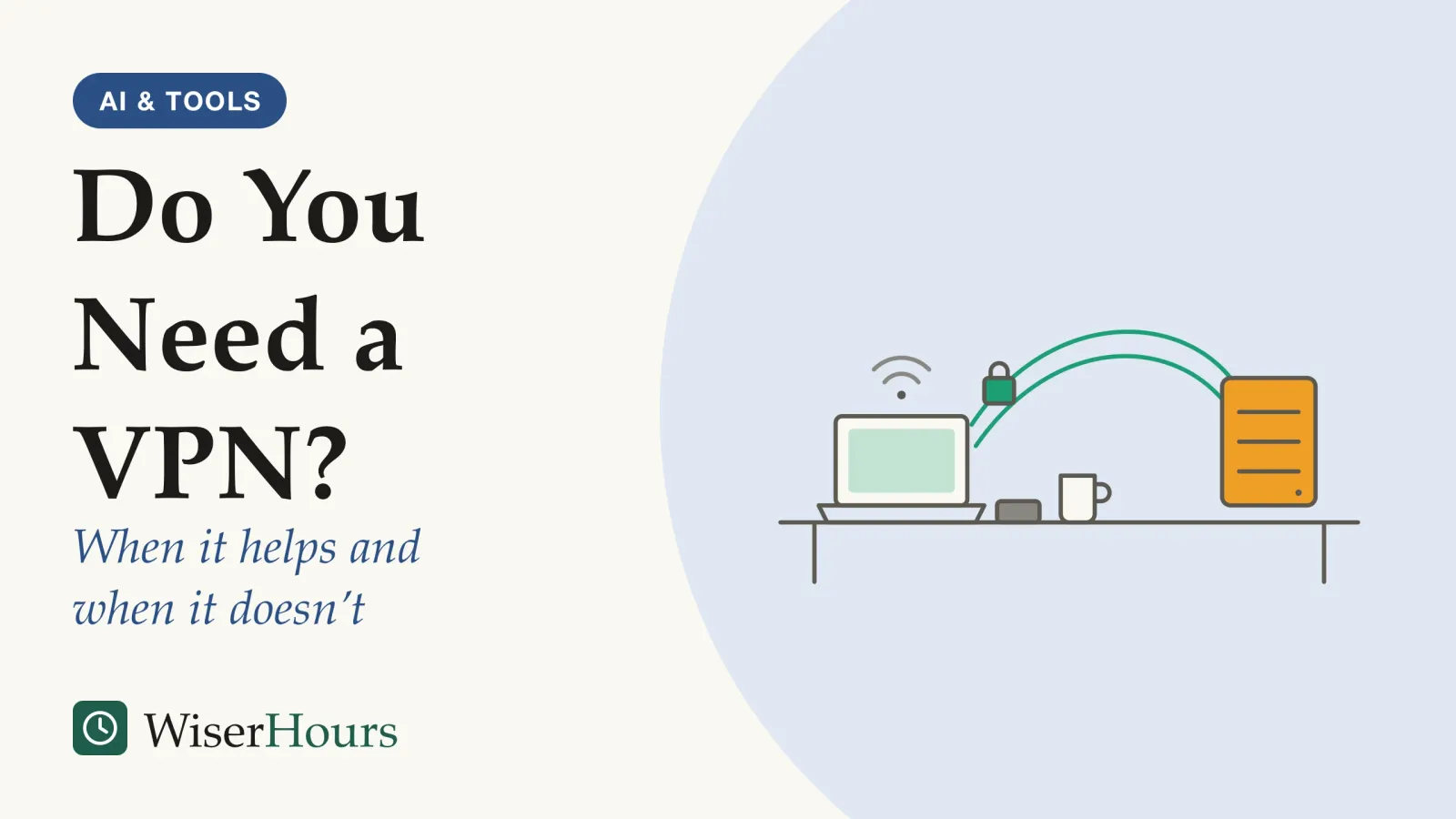 An illustrated cover card headed “Do You Need a VPN?”, with the line “When it helps and when it doesn’t”. Line drawing of a hotel desk: an open laptop with a Wi-Fi symbol above it, a key card and a coffee cup beside it, and a padlocked tunnel arcing from the laptop to a server box on the right.