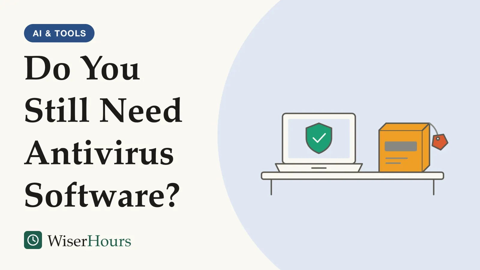 An illustrated cover card headed “Do You Still Need Antivirus Software?”. Line drawing of a desk: an open laptop shows a shield with a tick on its screen, and beside it sits an unopened boxed security product with a price tag hanging from its corner.