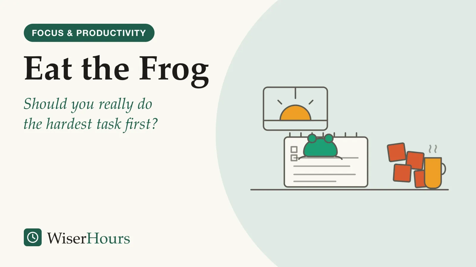 An illustrated cover card headed “Eat the Frog”, with the line “Should you really do the hardest task first?”. Line drawing of a desk at sunrise. Through a window an amber sun is half risen. On the desk lies an open notepad with lines of writing, and a small teal frog sits on its top line. Small coral sticky notes crowd in from the right, and an amber mug stands beside them.