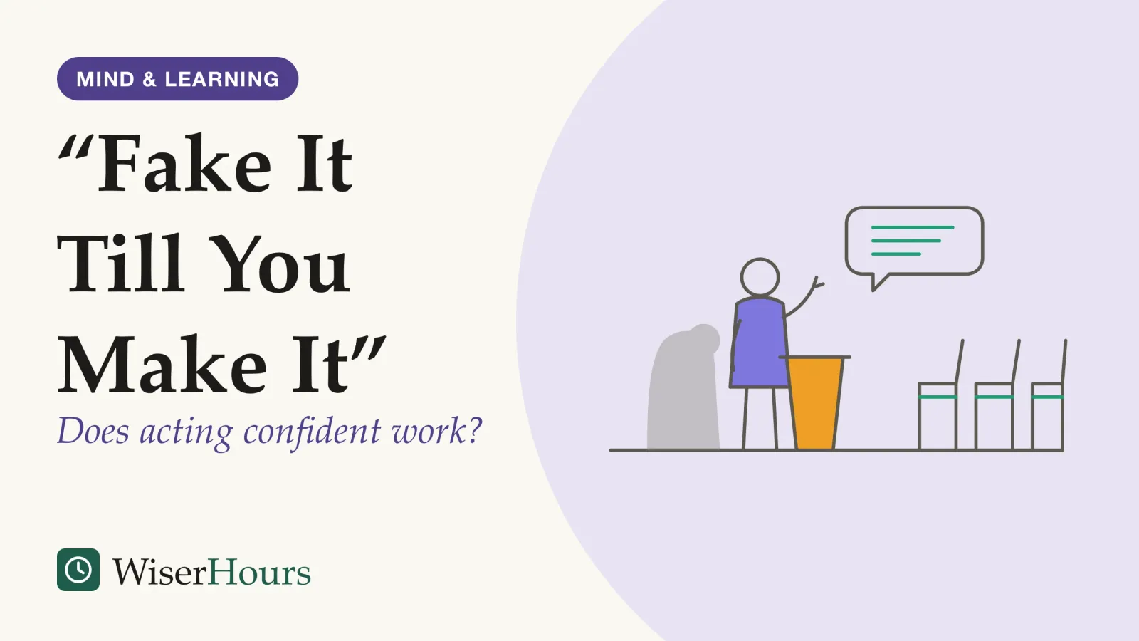 An illustrated cover card headed ““Fake It Till You Make It””, with the line “Does acting confident work?”. Line drawing of a person standing upright at a small lectern, one hand raised, facing three empty chairs. A speech bubble with three short lines floats above. Behind the person, their shadow on the wall is hunched with lowered shoulders.