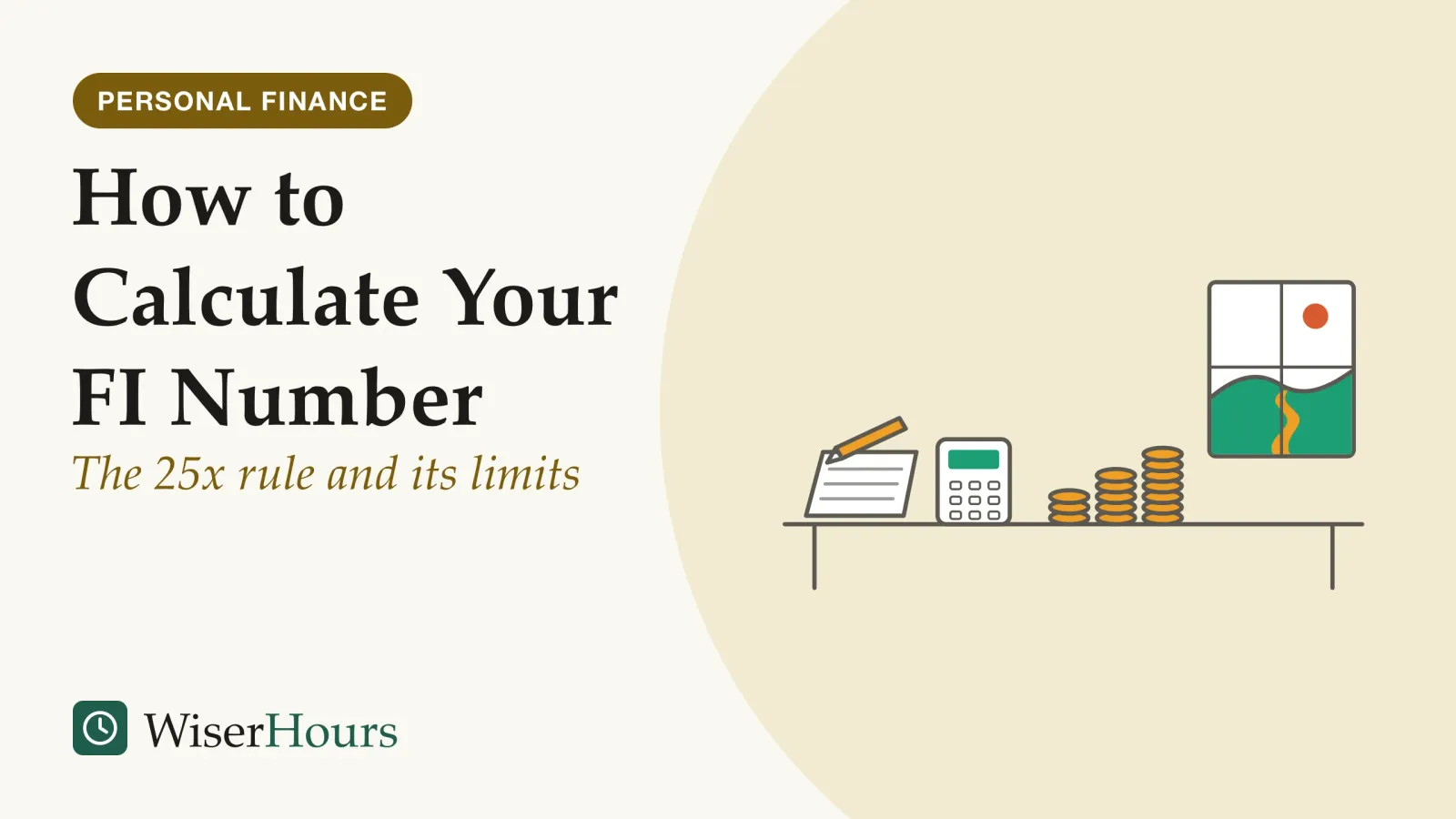 An illustrated cover card headed “How to Calculate Your FI Number”, with the line “The 25x rule and its limits”. Line drawing of a table with a lined sheet of paper, a pencil and a pocket calculator, three stacks of coins of rising height in the middle, and a window on the right looking out on a road that winds away to distant hills.