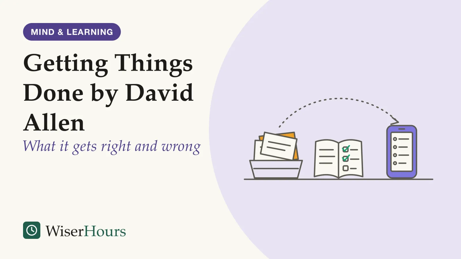 An illustrated cover card headed “Getting Things Done by David Allen”, with the line “What it gets right and wrong”. An overflowing paper in-tray, an open notebook whose short checklist has two items ticked, and a smartphone showing a list stand in a row on a tabletop. A dotted arrow arcs from the tray, over the notebook, to the phone.