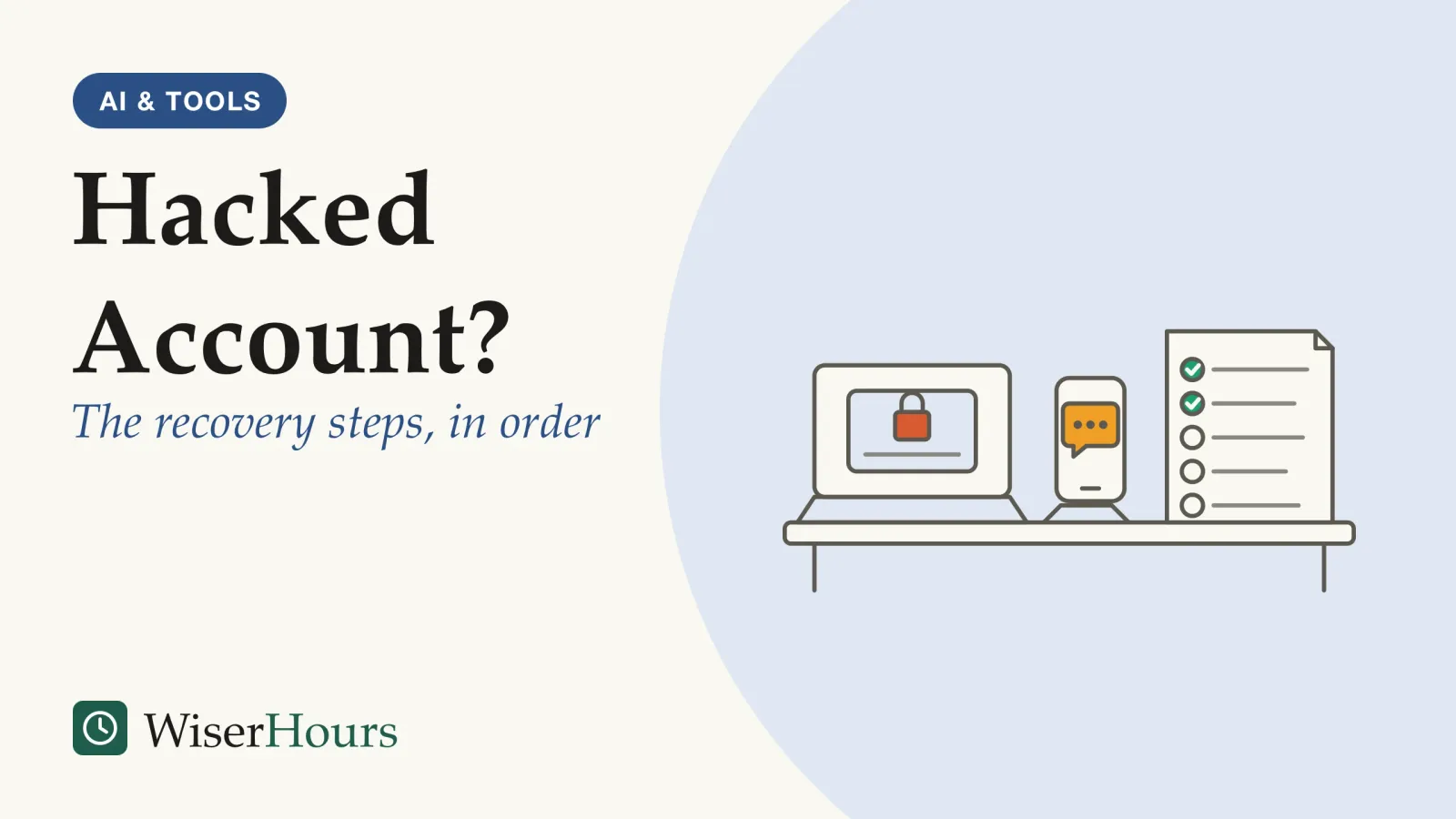 An illustrated cover card headed “Hacked Account?”, with the line “The recovery steps, in order”. Line drawing of a table: an open laptop shows a sign-in box with a closed padlock, a phone on a stand shows a chat bubble with three dots, and a sheet of paper lists five lines with round boxes, the first two ticked.