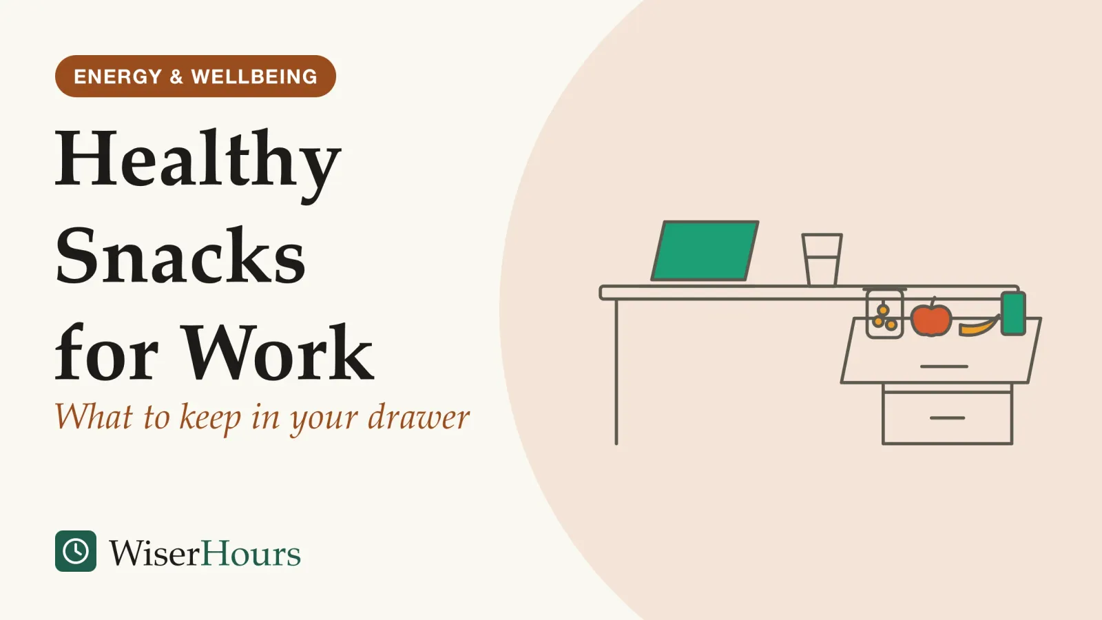 An illustrated cover card headed “Healthy Snacks for Work”, with the line “What to keep in your drawer”. Line drawing of a desk with its top drawer pulled open, holding a jar of nuts, an apple, a banana and a box of crackers, with a laptop and a glass of water on the desk top.