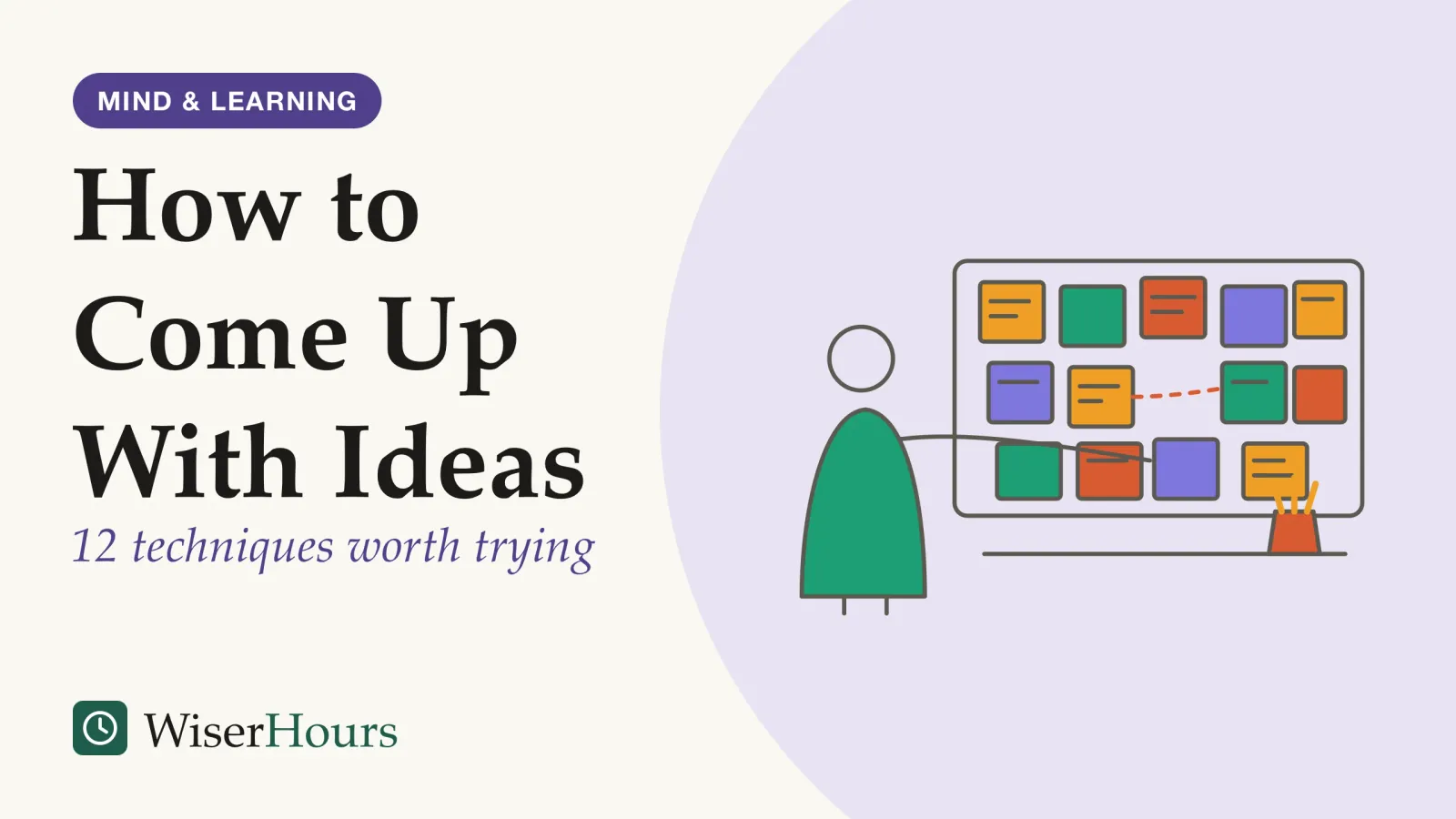 An illustrated cover card headed “How to Come Up With Ideas”, with the line “12 techniques worth trying”. Line drawing of a person standing at a wall board covered in sticky notes of different colours, pressing one more note onto the board. Some notes have short scribbled lines, two are joined by a drawn line, and a cup of pencils sits on a shelf below.