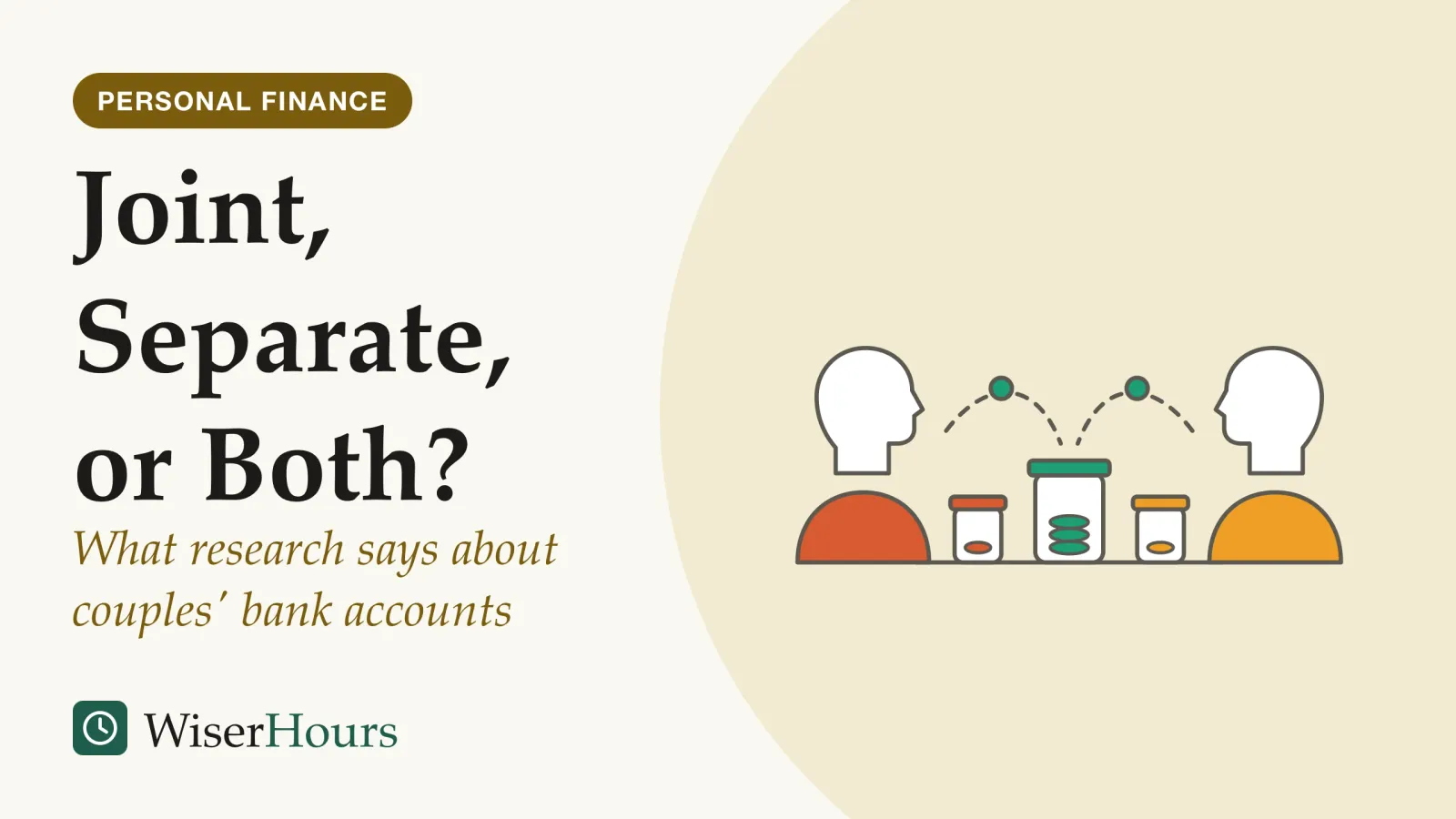 An illustrated cover card headed “Joint, Separate, or Both?”, with the line “What research says about couples' bank accounts”. Line drawing of two people facing each other across a table with three jars on it: a small jar in front of each person and a larger shared jar in the middle, with coins travelling along dashed arcs from each person into the shared jar.