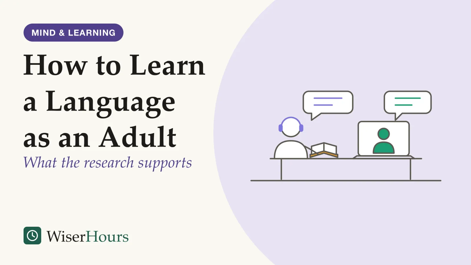An illustrated cover card headed “How to Learn a Language as an Adult”, with the line “What the research supports”. Line drawing of an adult seen from behind at a table, wearing headphones, with an open book beside a laptop; on the laptop screen another person appears in a video call, and two speech bubbles pass between them.