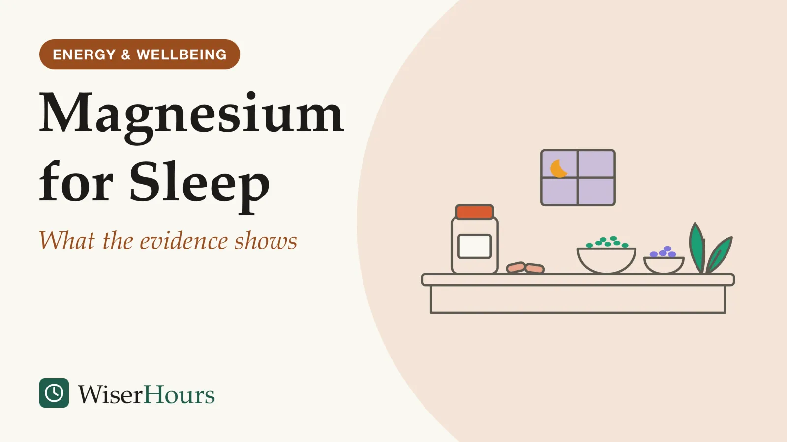 An illustrated cover card headed “Magnesium for Sleep”, with the line “What the evidence shows”. Line drawing of a kitchen counter at night: a plain supplement bottle with two capsules beside it on the left, and a bowl of seeds, a small bowl of beans and a bunch of leafy greens on the right, under a window showing a crescent moon.