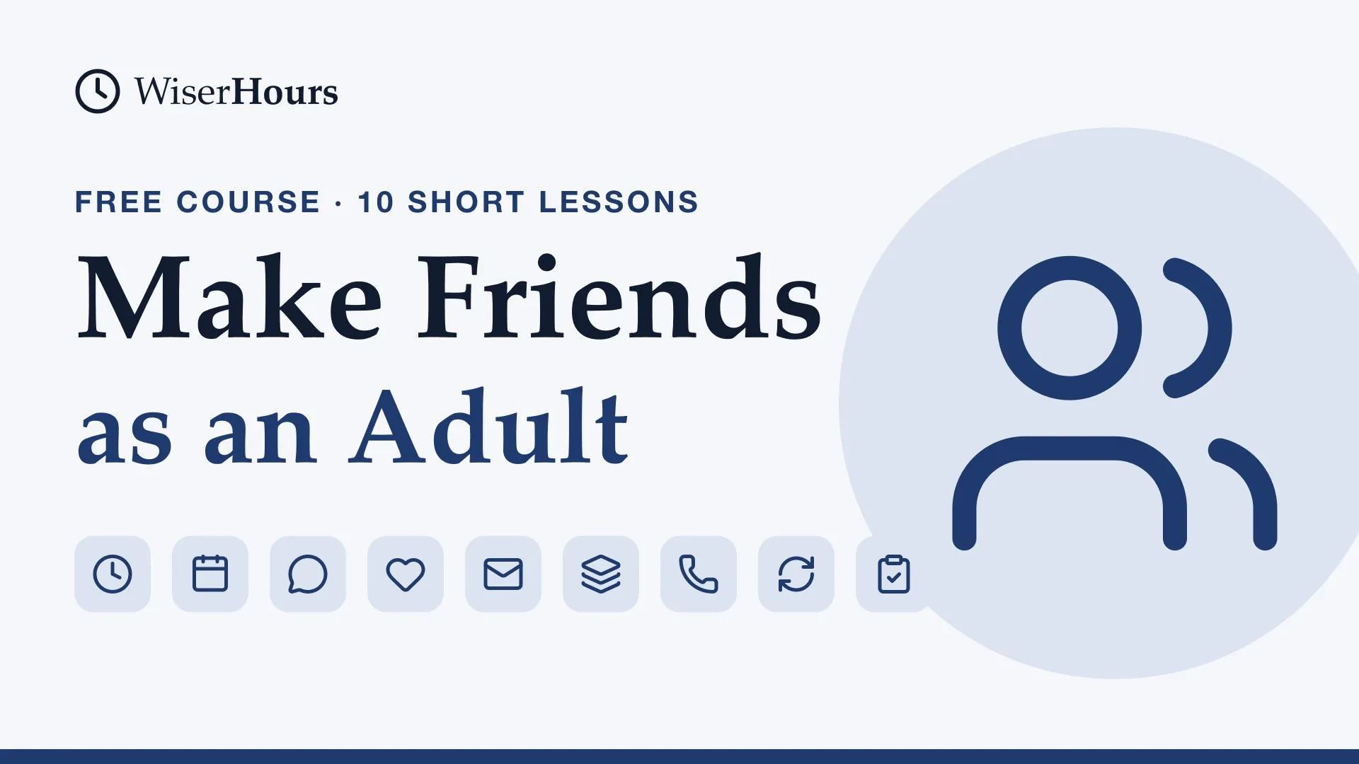 How to Make Friends as an Adult, a free WiserHours course in 10 short lessons
