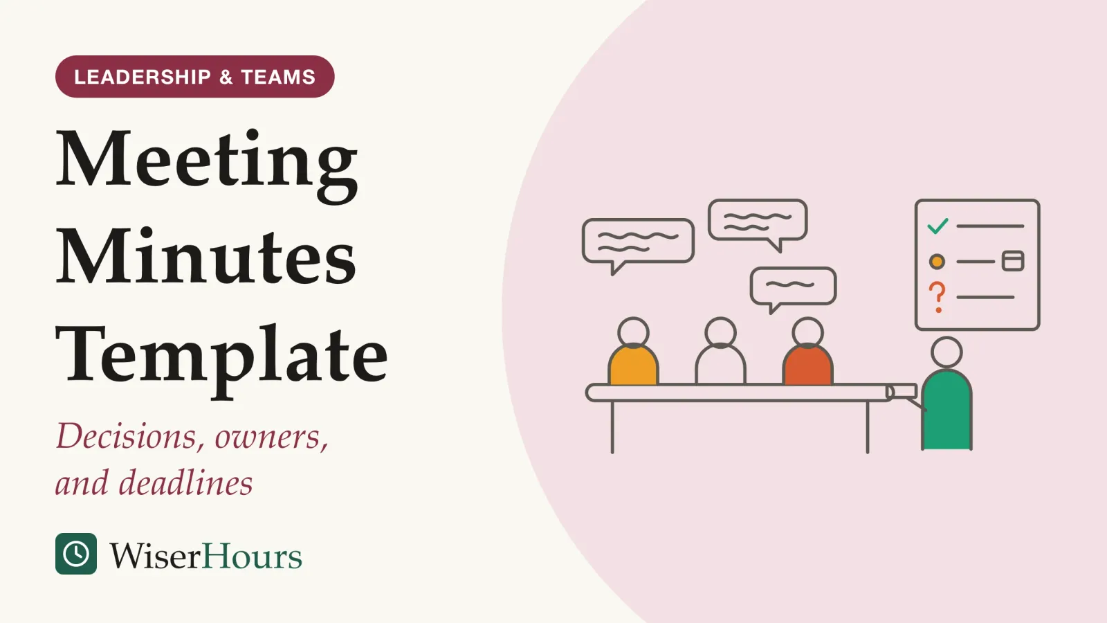 An illustrated cover card headed “Meeting Minutes Template”, with the line “Decisions, owners, and deadlines”. Line drawing of a meeting. Three people talk across a table, their words shown as scribbled speech bubbles. At the end of the table a fourth person writes the minutes. An enlarged page above them holds only three short entries: a tick for a decision, a line with an owner dot and a calendar mark for an action, and a question mark for an open question.