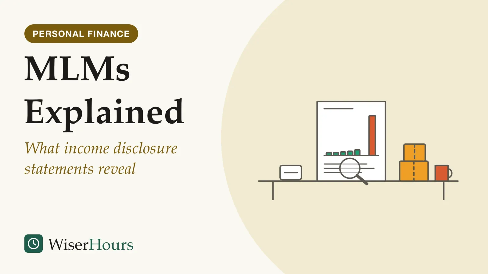An illustrated cover card headed “MLMs Explained”, with the line “What income disclosure statements reveal”. Line drawing of a kitchen table. On it lies a one-page statement with a bar chart of many short bars and one very tall bar. A magnifying glass rests over a few lines of fine print at the bottom of the page. Beside the page stand a stack of product boxes, a phone and a mug.