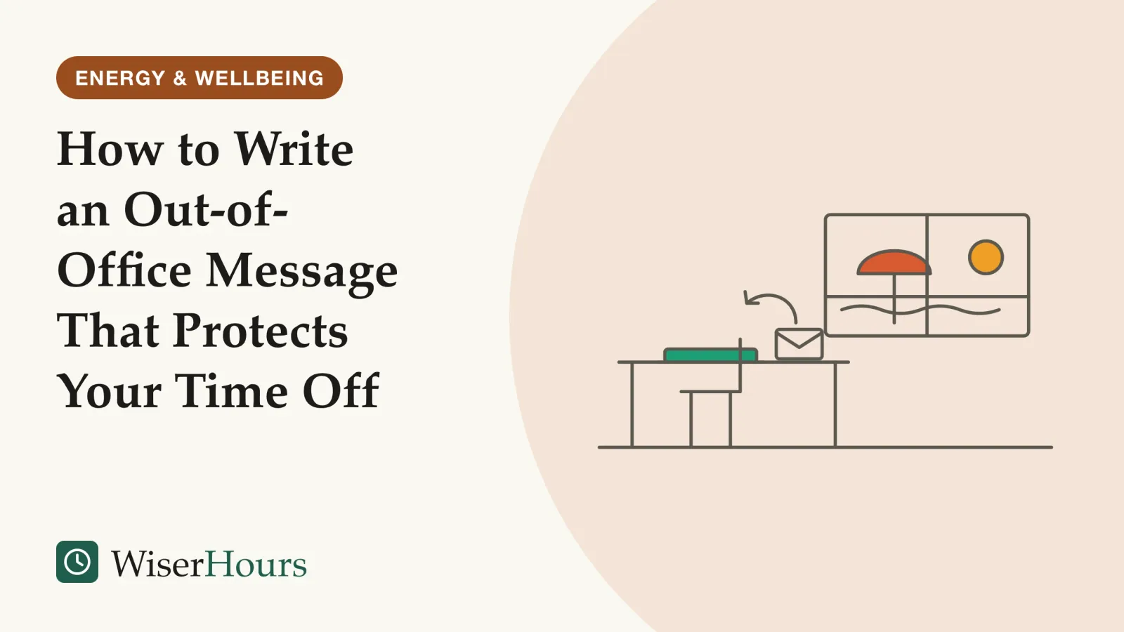 An illustrated cover card headed “How to Write an Out-of-Office Message That Protects Your Time Off”. Line drawing of an empty office desk with a closed laptop and a small envelope with a curved arrow turning back from it, standing for an automatic reply. An empty chair is pushed in. Through the window behind, a low sun, a beach umbrella and the sea.