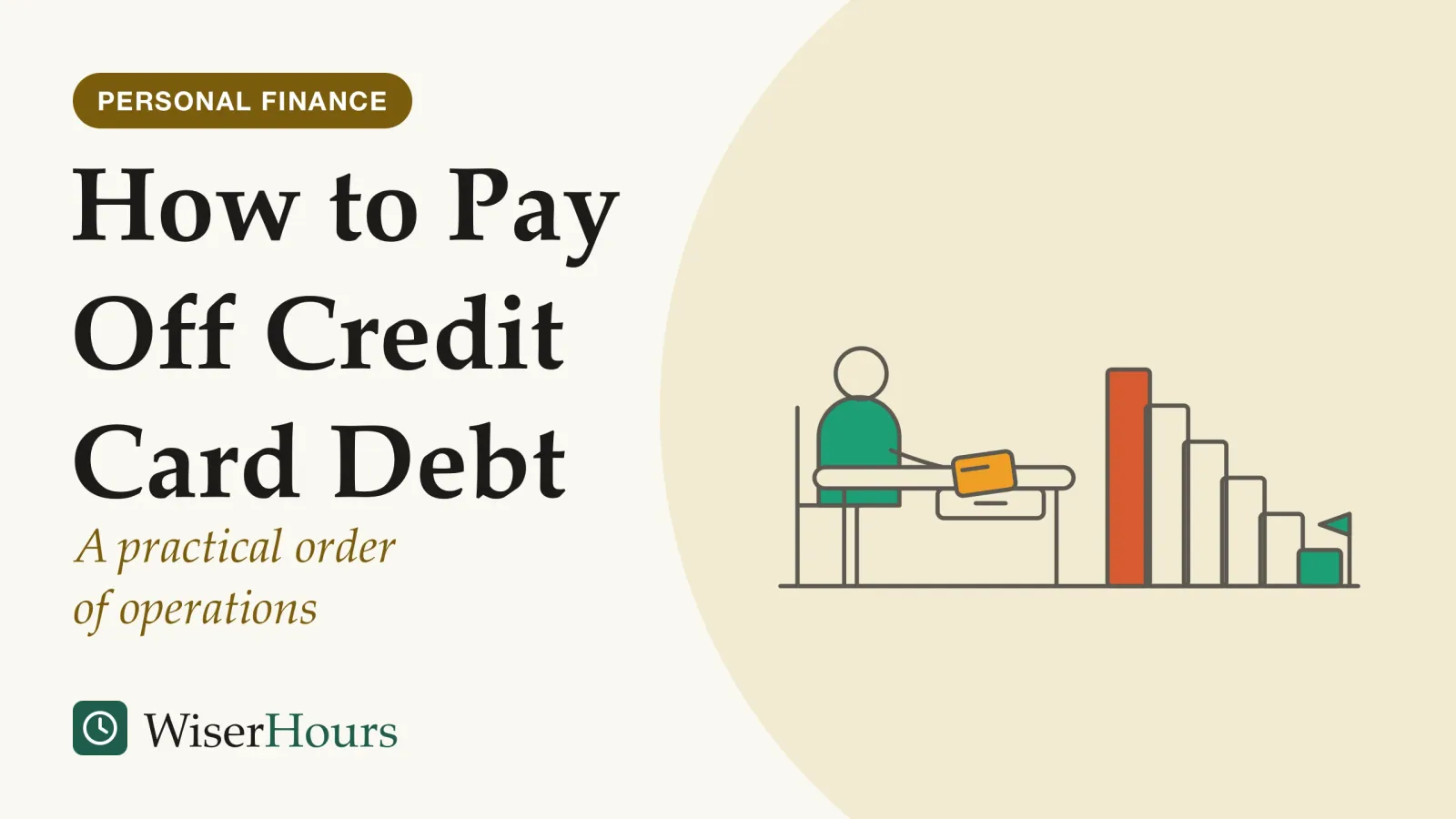 An illustrated cover card headed “How to Pay Off Credit Card Debt”, with the line “A practical order of operations”. Line drawing of a person seated at a table sliding a payment card into an open drawer. Beside the table, a flight of six steps leads down to a small flag planted on the floor; the top step is shaded coral and the last one teal.