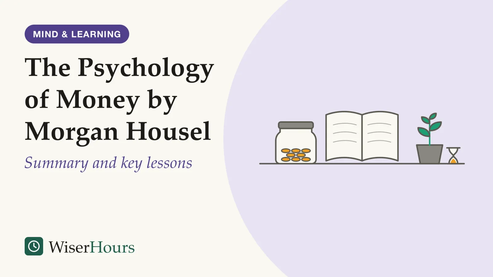An illustrated cover card headed “The Psychology of Money by Morgan Housel”, with the line “Summary and key lessons”. An open book on a table, with a glass jar partly filled with coins on its left, and a small potted seedling and an hourglass on its right.