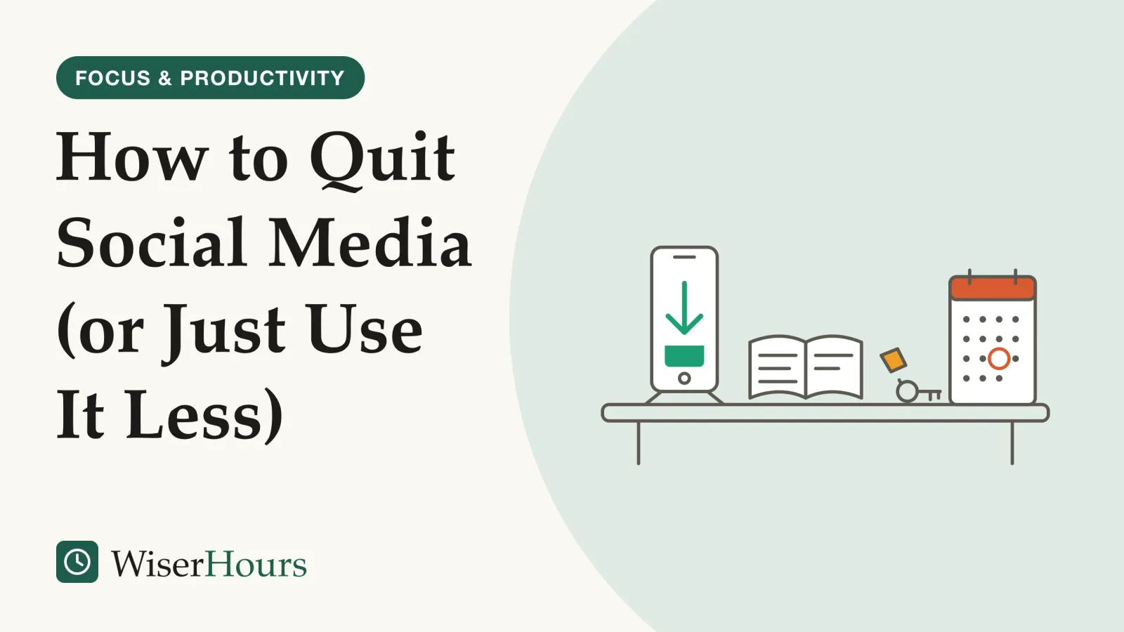 An illustrated cover card headed “How to Quit Social Media (or Just Use It Less)”. Line drawing of a table. On the left, a phone on a stand shows a download arrow dropping into a tray. In the middle, an open notebook with a few written lines and a key on a tag. On the right, a calendar page with one day circled.