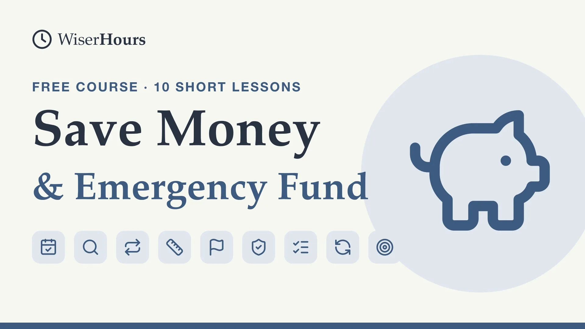 Save Money and Build an Emergency Fund, a free WiserHours course in 10 short lessons