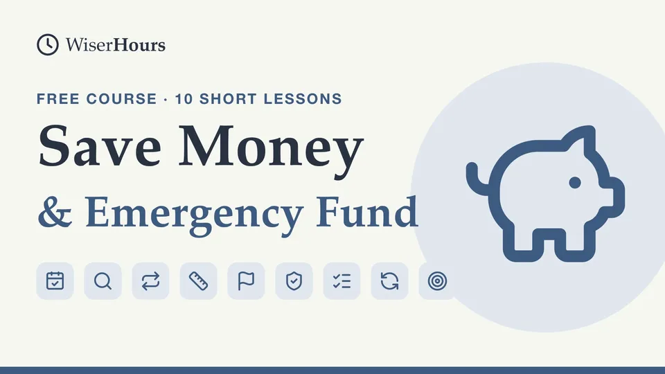 Save Money and Build an Emergency Fund, a free WiserHours course in 10 short lessons