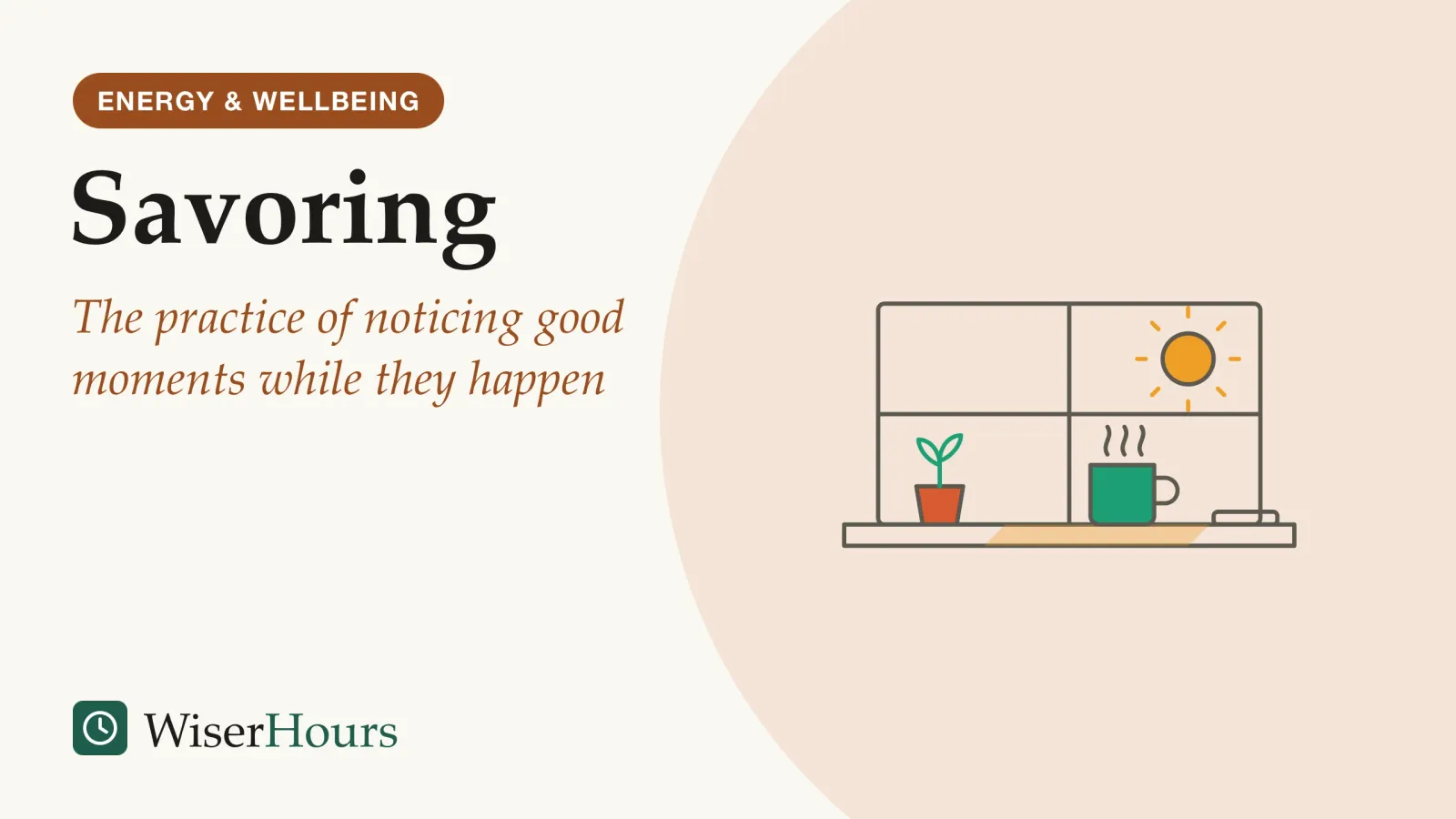 An illustrated cover card headed “Savoring”, with the line “The practice of noticing good moments while they happen”. Line drawing of a steaming mug on a sunny windowsill beside a small potted plant, with a phone lying face down at the edge of the sill.