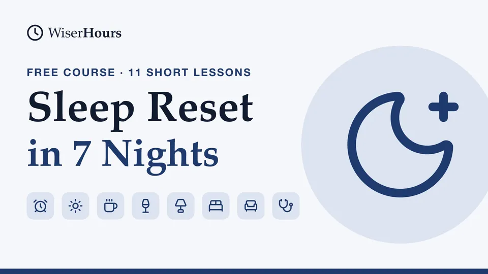 Sleep Reset in 7 Nights, a free WiserHours course in 11 short lessons