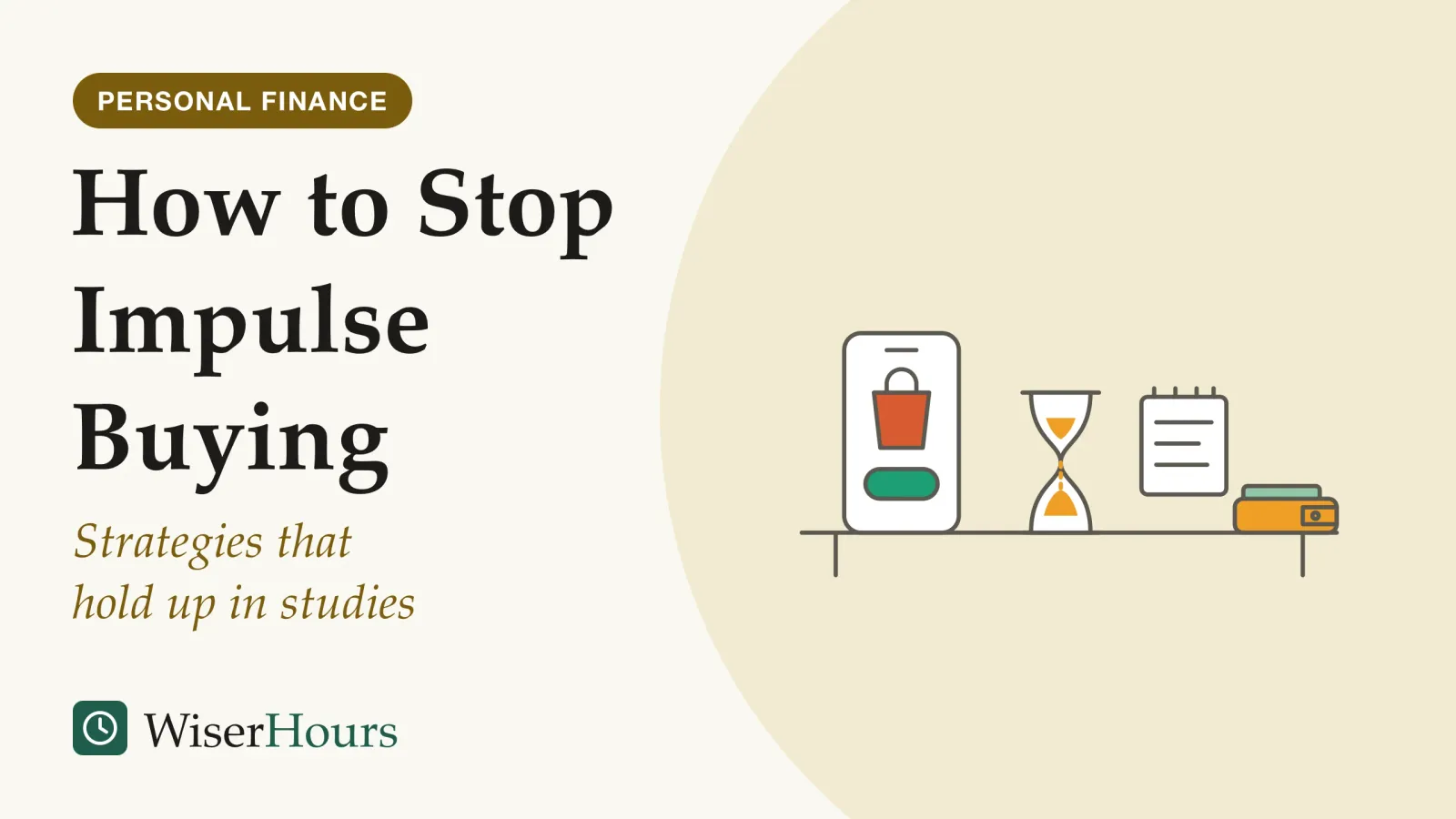 An illustrated cover card headed “How to Stop Impulse Buying”, with the line “Strategies that hold up in studies”. Line drawing of a table with a phone showing a shopping bag and a large button, an hourglass with sand running, a notepad with a short handwritten list and a closed wallet with the edge of a banknote showing.