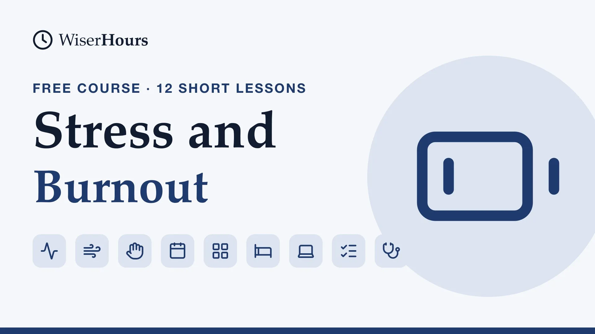 Manage Stress and Recover from Burnout, a free WiserHours course in 12 short lessons