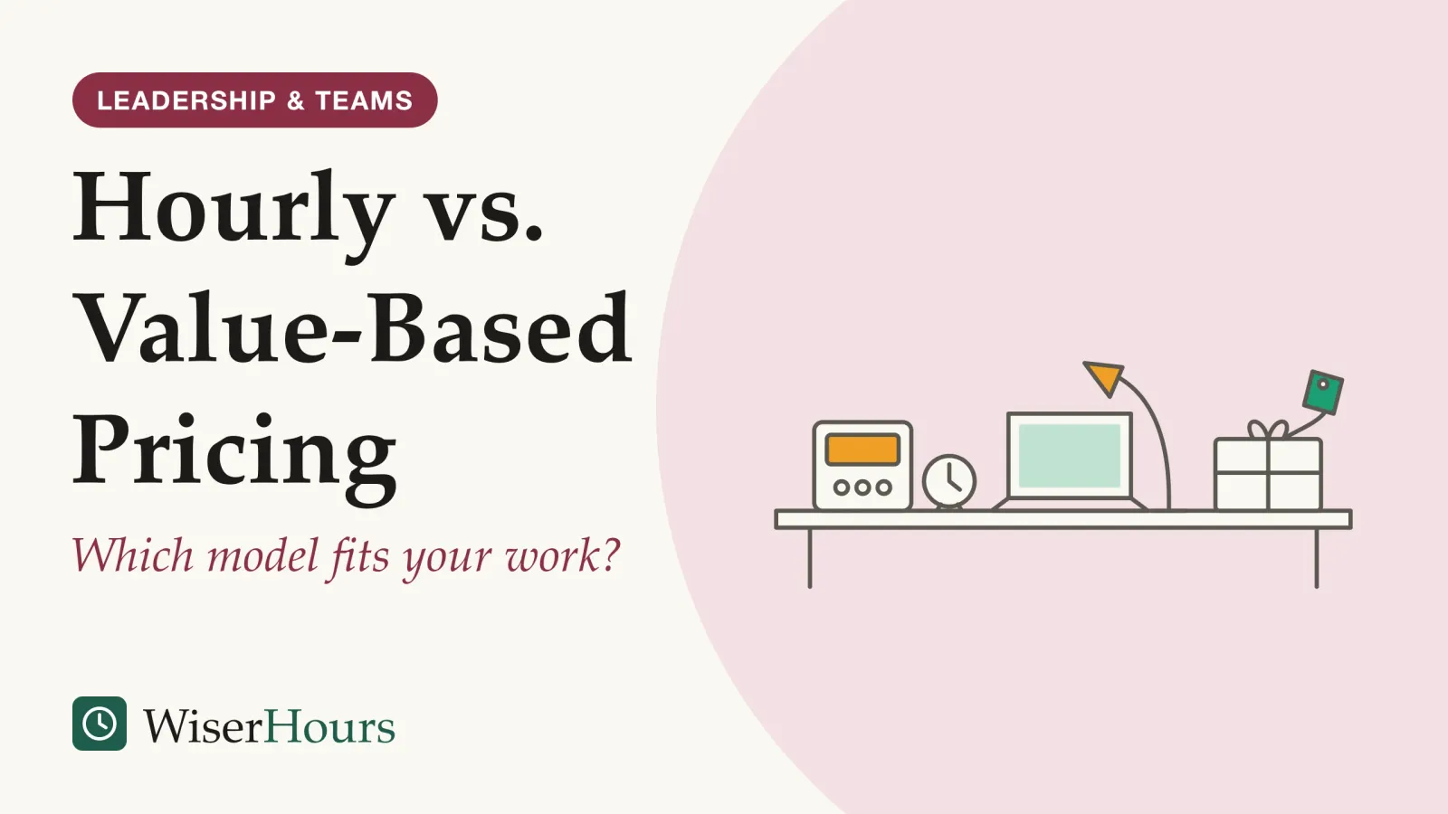 An illustrated cover card headed “Hourly vs. Value-Based Pricing”, with the line “Which model fits your work?”. Line drawing of a desk. On the left stand a small meter with a blank display and a clock, standing for pricing by the hour. An open laptop sits in the middle under a desk lamp. On the right, a finished job is wrapped as a parcel with a single price tag tied to it, standing for one price for the result.